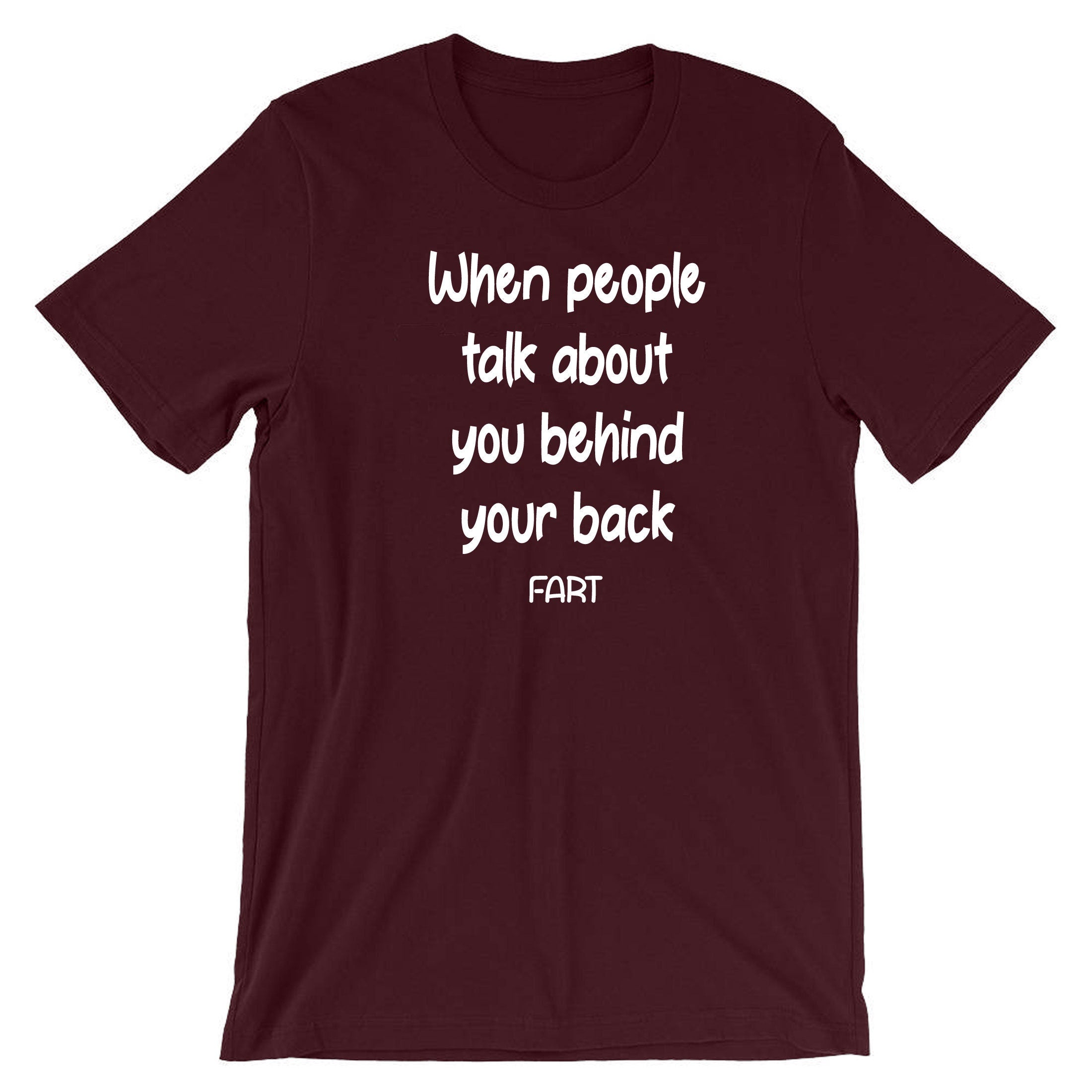 When people talk about you behind your back, FART Mens Funny Tshirt T shirt T-shirt Tee Shirt Joke Adult Farty B'day gift Dad Father