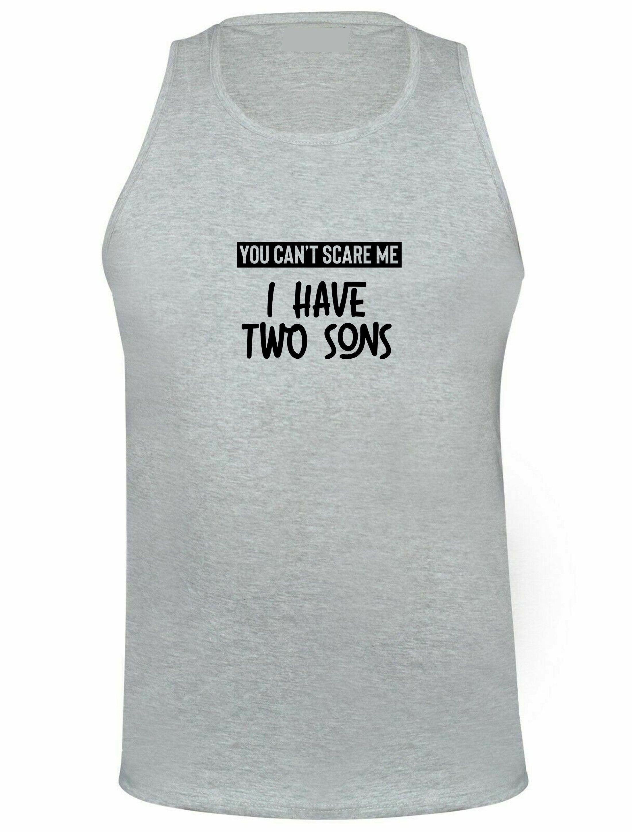 You can't scare me i have two sons vest vests top tank gym workout yoga birthday gift for mother from sons christmas present mom mama mummy