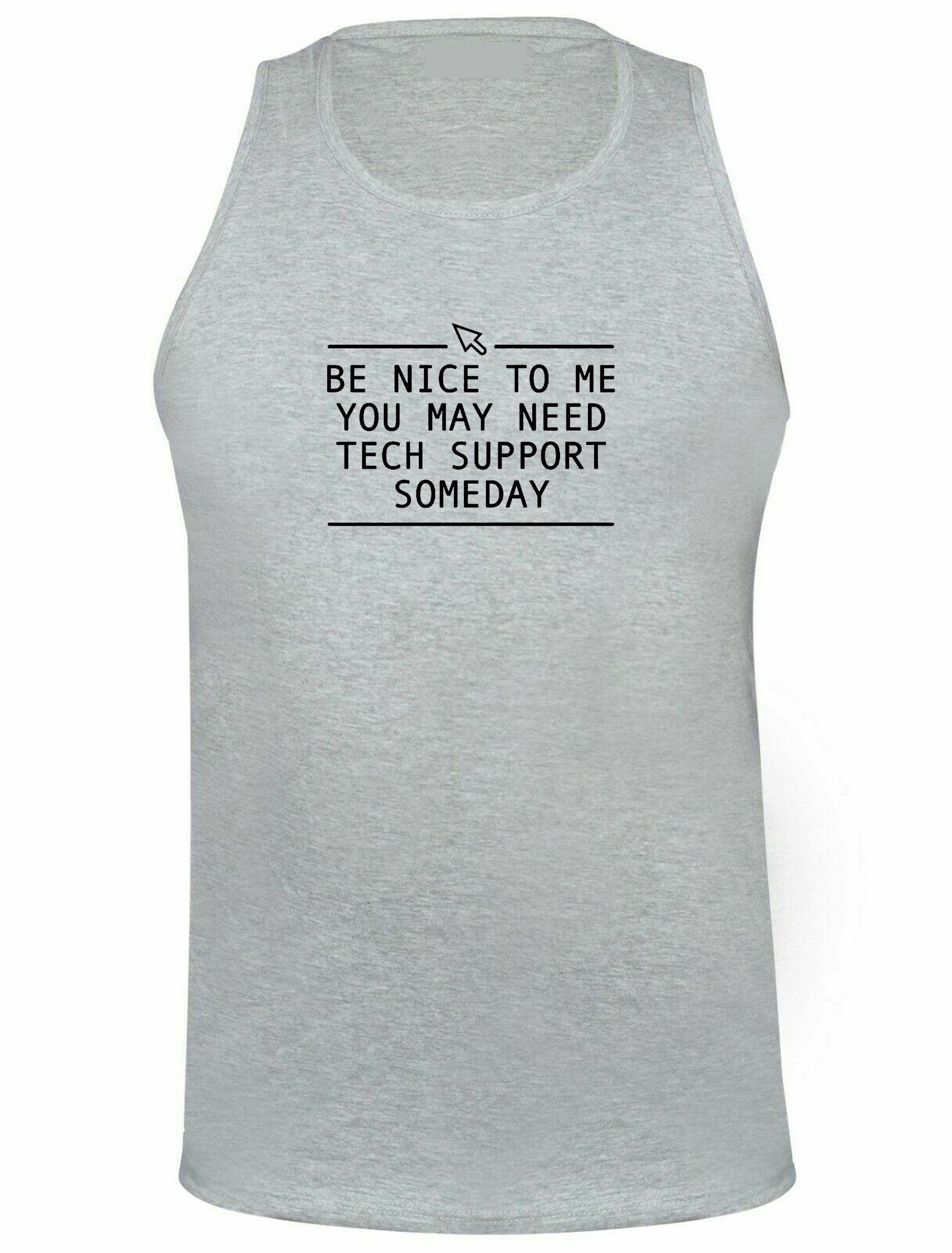 Be nice to me you may need technical support someday funny vest vests top tank gym workout exercise mens technician gift for it expert