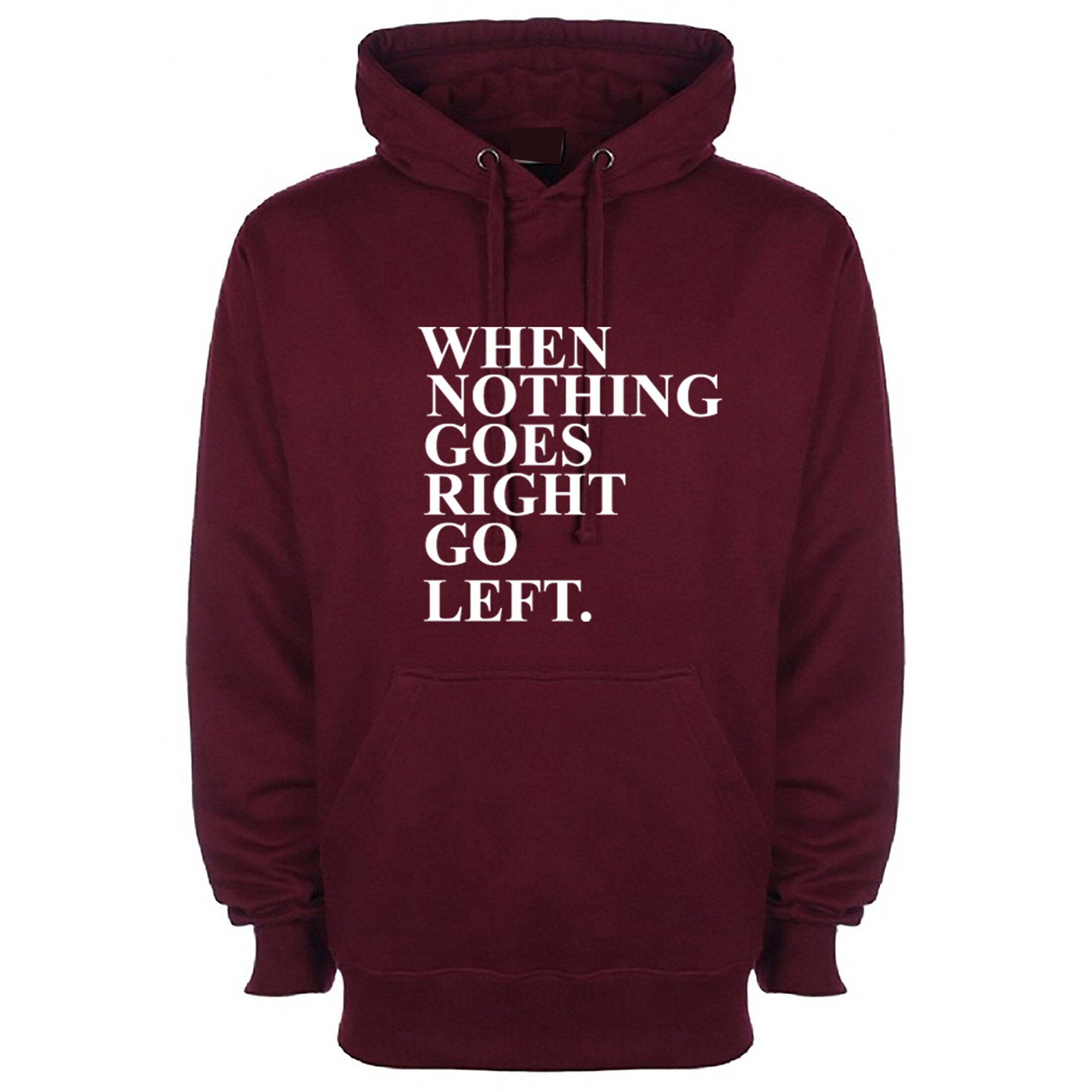 When Nothing Goes Right Go Left Inspirational Motivational Xmas gift Tumblr Hoodie Hoody Hood Hooded Funny Line Joke Humor present