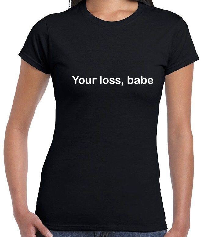 You Loss Babe T shirt Tshirt Tee Shirt Funny Gift For womens Ladies Valentines Birthday Christmas Present