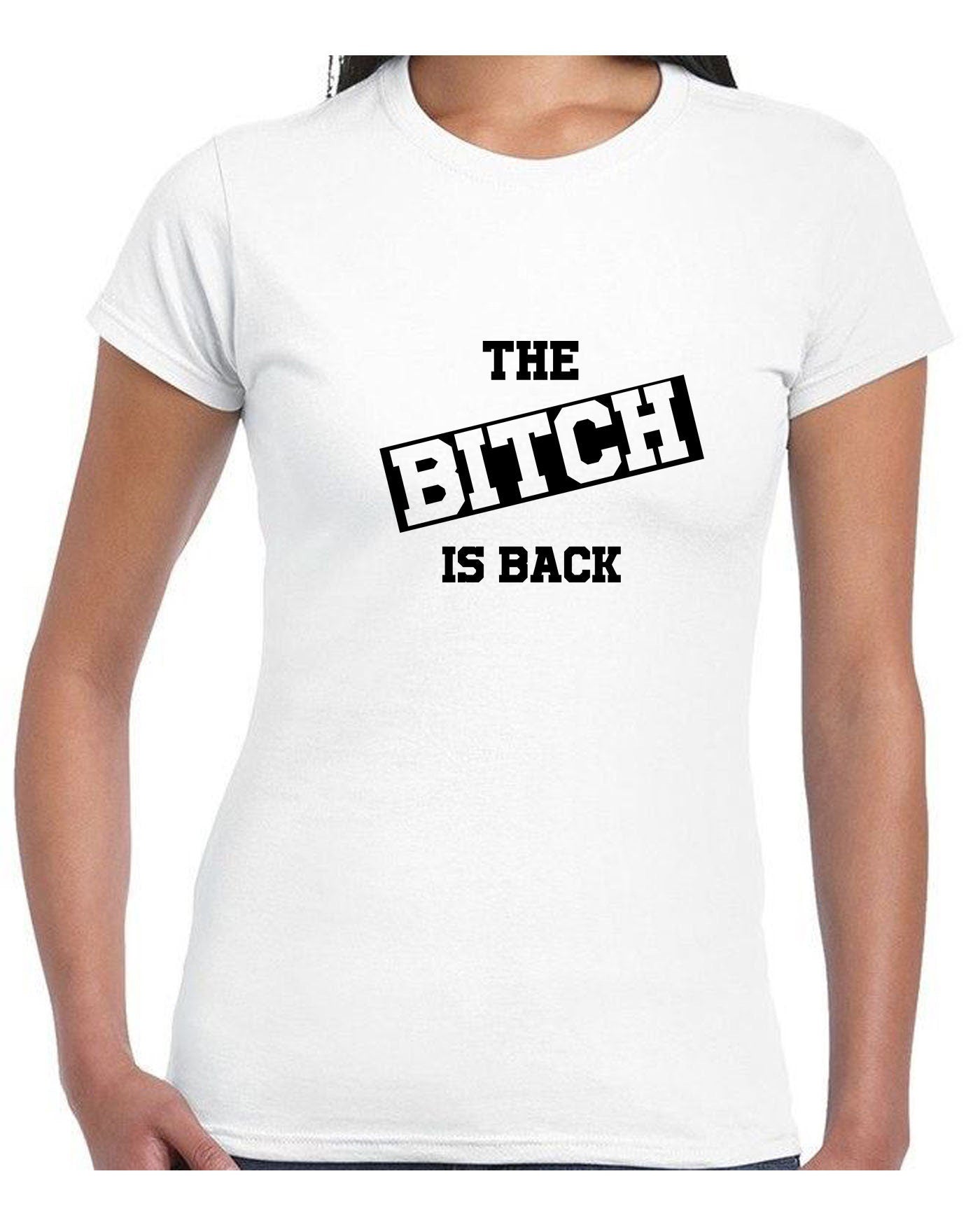 The Bitch is Back T Shirt Tshirt T-shirt Tee Shirt Funny Halloween Outfit Rude Sarcastic Womens Ladies Valentines