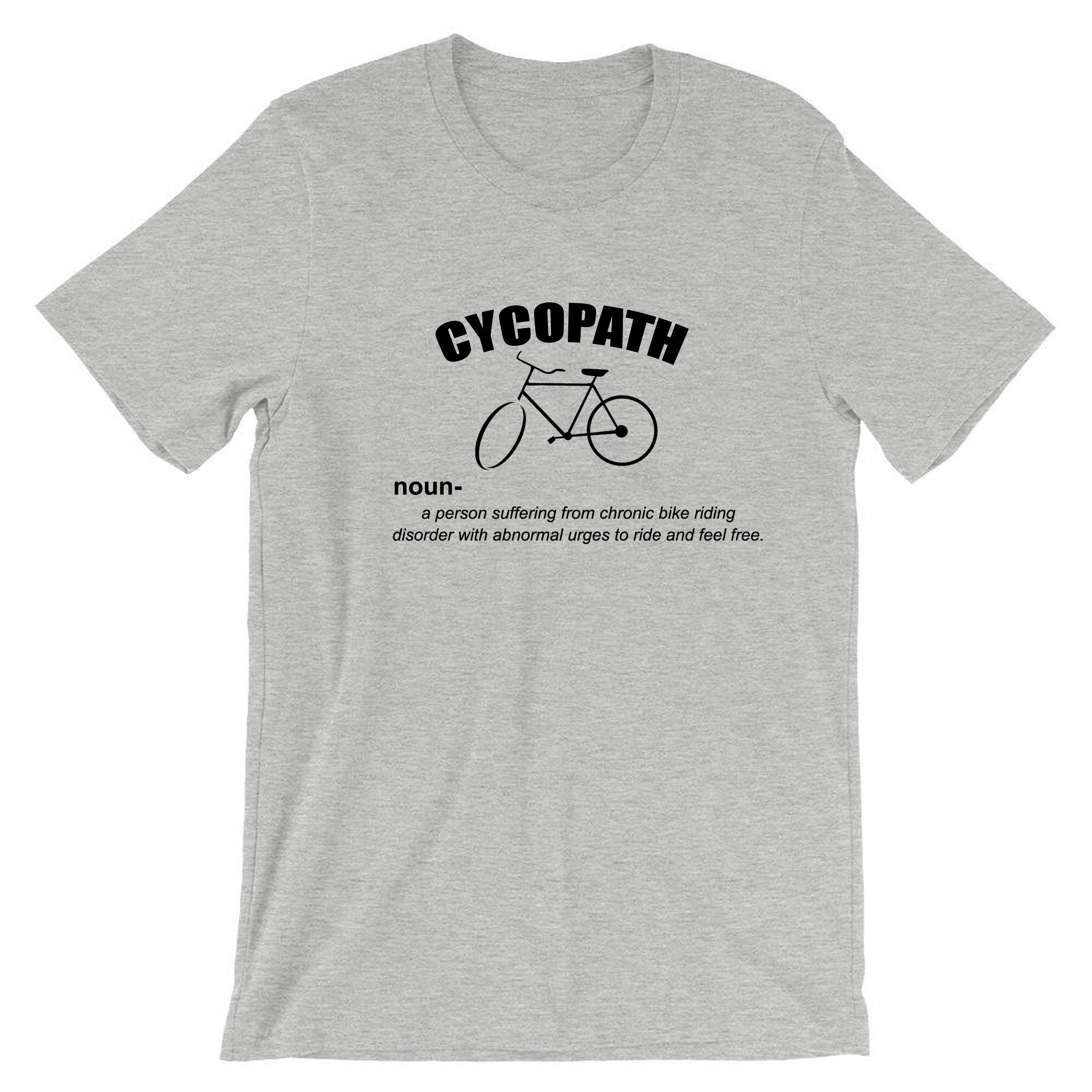 Cycopath Tee Shirt Funny Cycling Cycle lover Gift Tshirt gift for mens womens birthday Gym workout Joke Idea Present