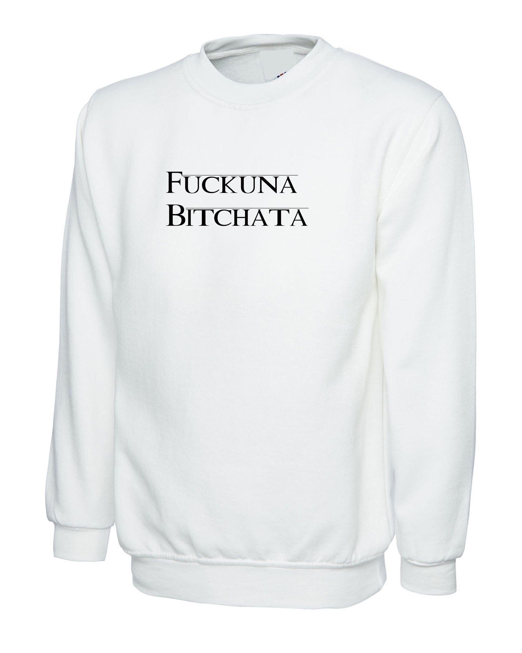 Fuckuna Bitchata, Personalised Printed Sweatshirt, Workwear Jumper Sweater, Any Name Text Sweatshirt Free Delivery,