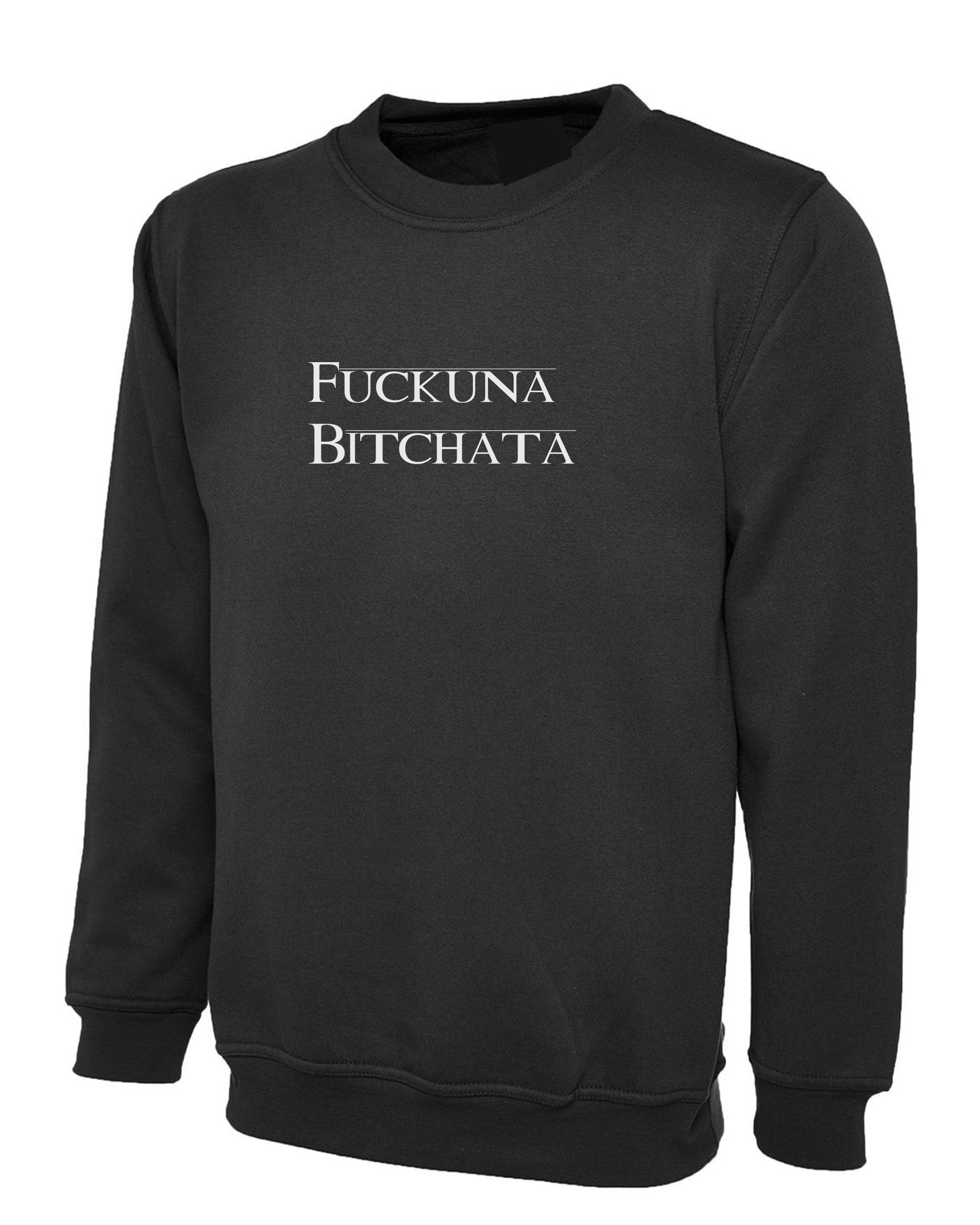 Fuckuna Bitchata, Personalised Printed Sweatshirt, Workwear Jumper Sweater, Any Name Text Sweatshirt Free Delivery,