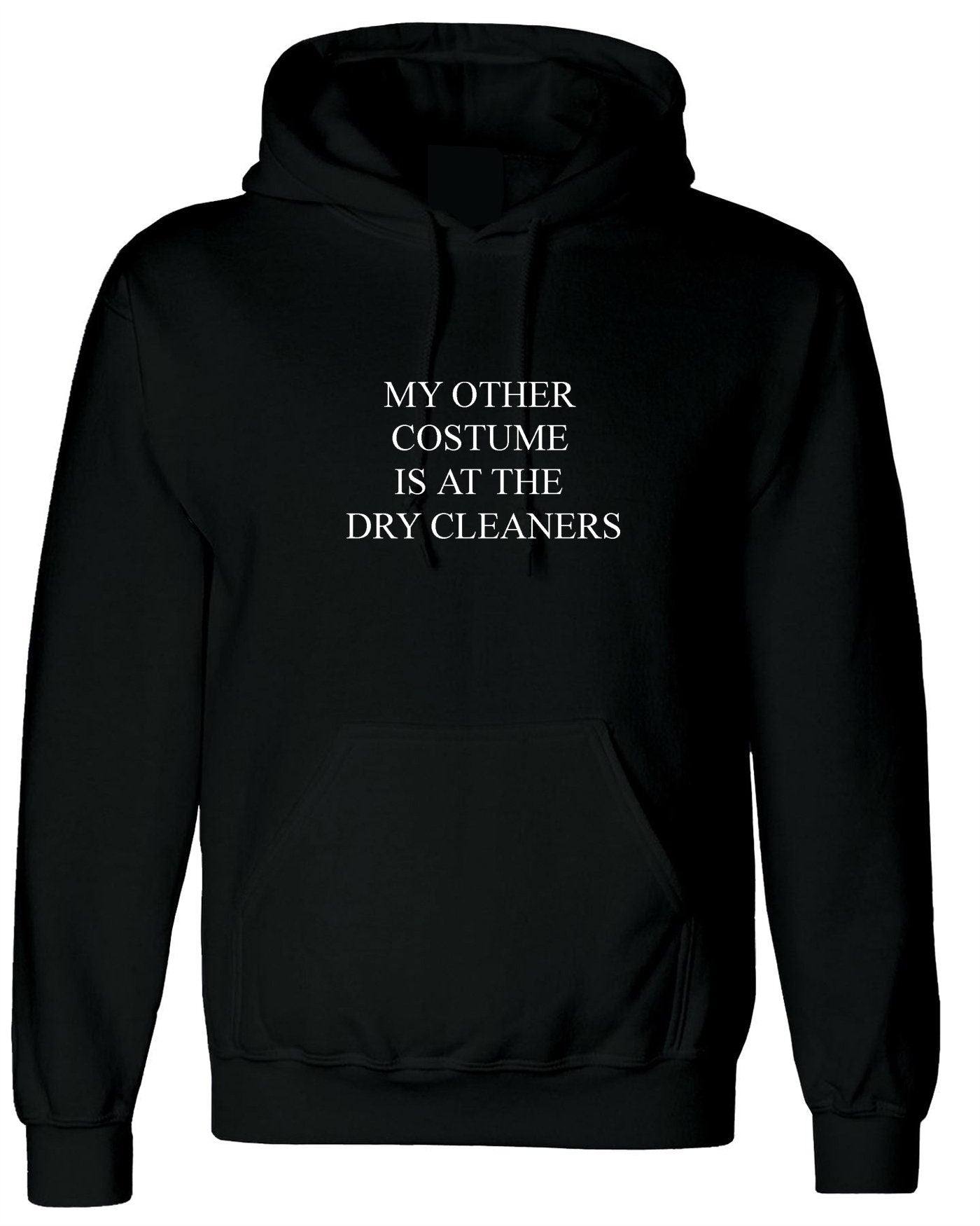 My Other Costume Is at the dry cleaners Hoodie Hoody Hood Hooded Funny Outfit Unisex Gift trending Joke Unisex Ladies Womens Mens