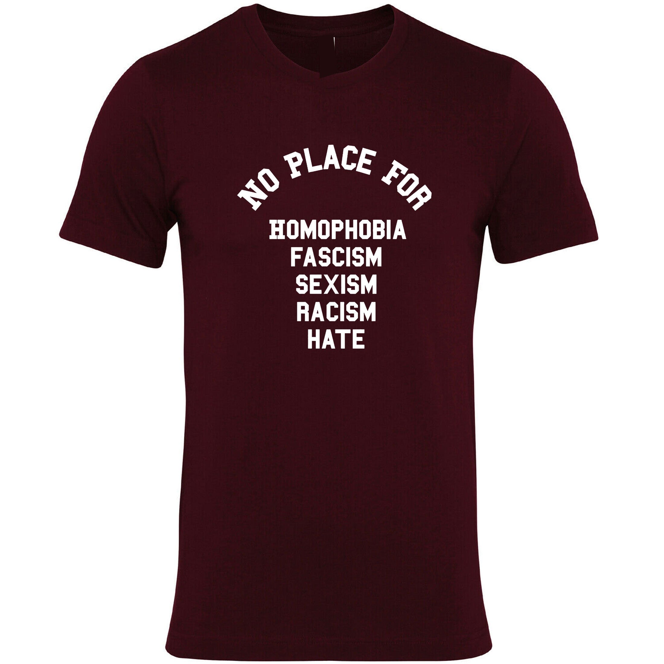 No Place For Homophobia Fascism Sexism Racism Hate T Shirt Tee Shirt T-shirt Tshirt Love Rude Sarcastic Joke Unisex