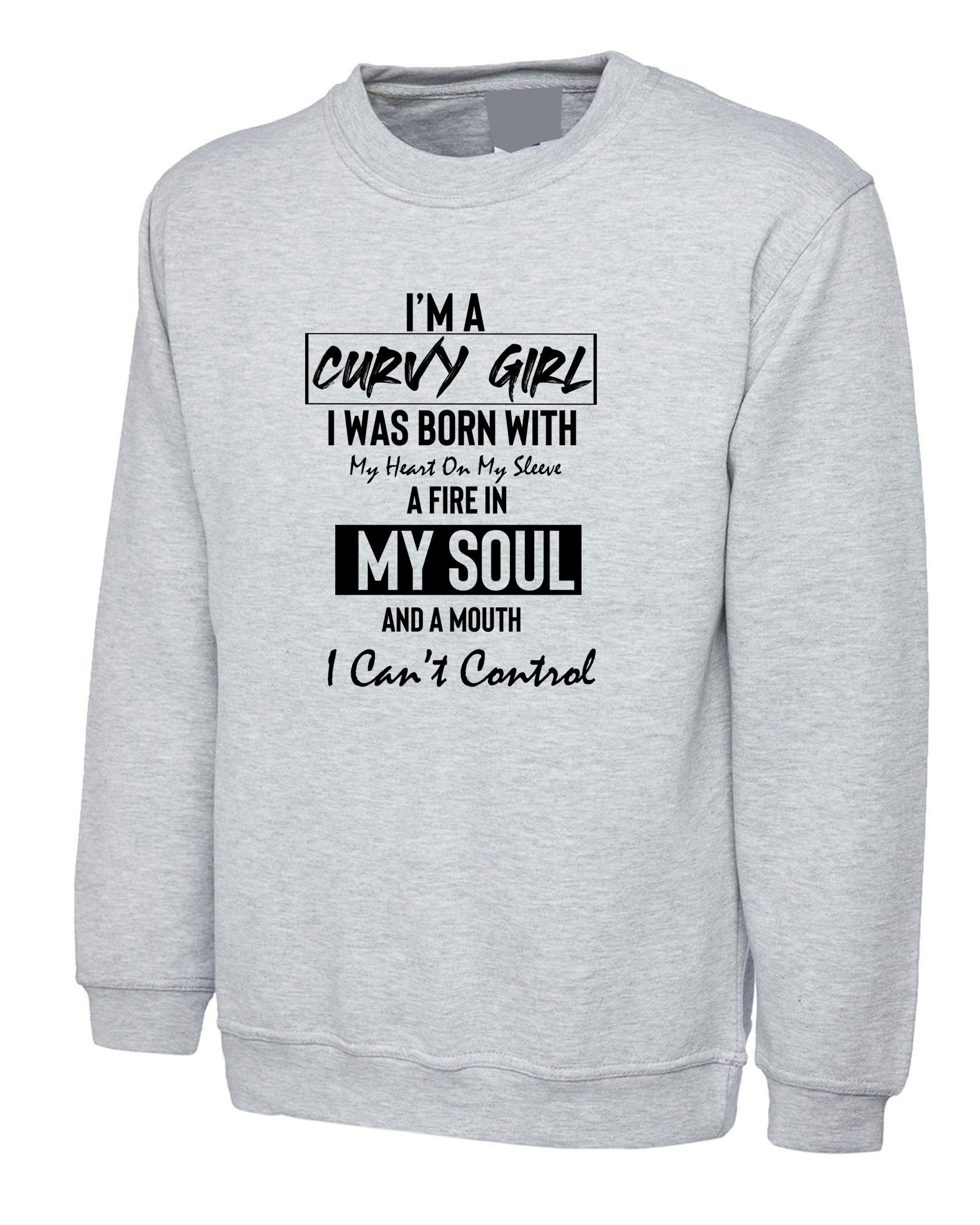 Curvy Girl With Fire in Soul and Mouth Can't Control Funny Womens Ladies Sweatshirt Jumper Sweater Shirt Joke Feminist Rude Sarcastic