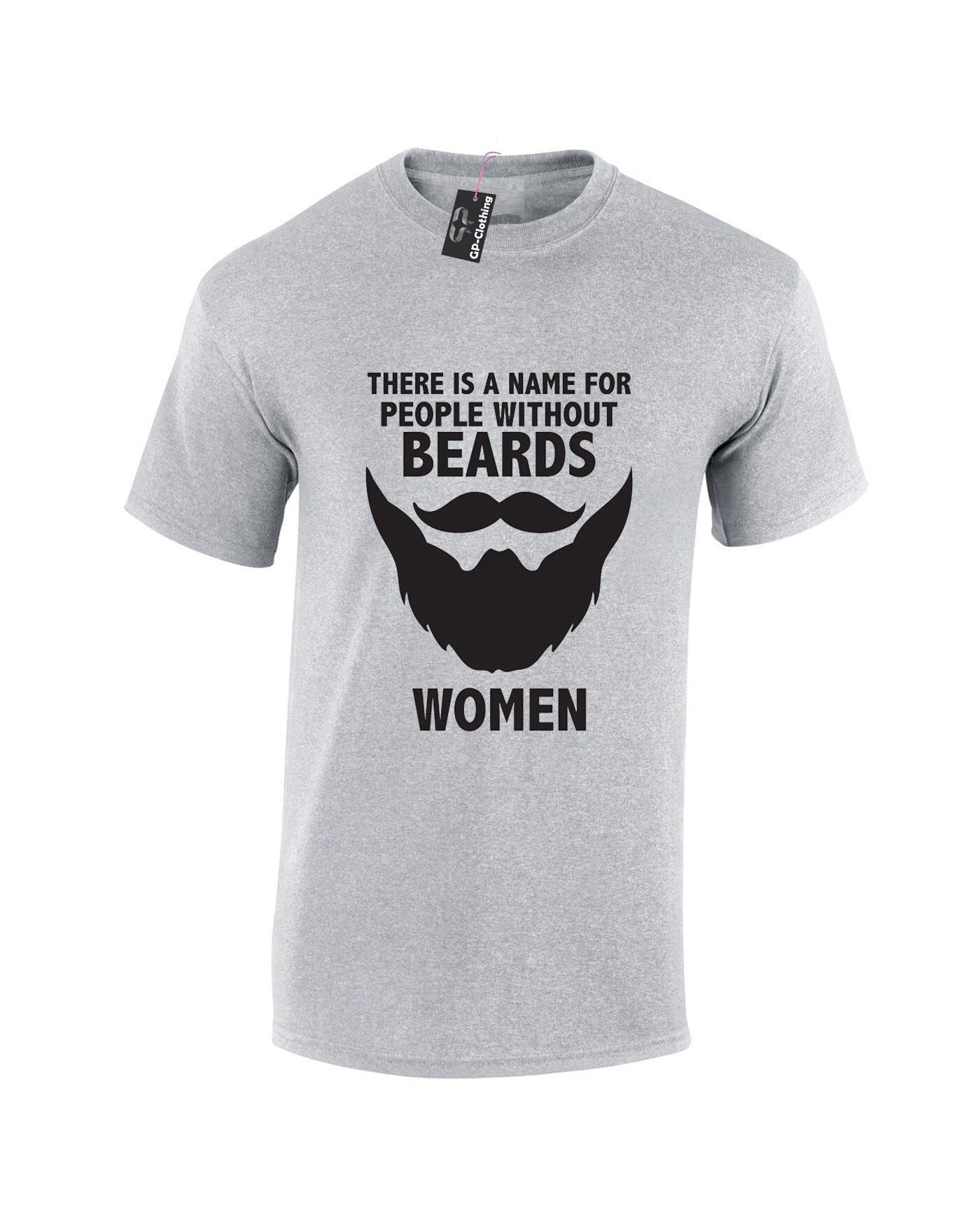 Funny Beards T-shirt Tshirt Tee Shirt T Shirt Name of People Without Beard Called Women Movember Novelty Slogan Gift Top Unisex