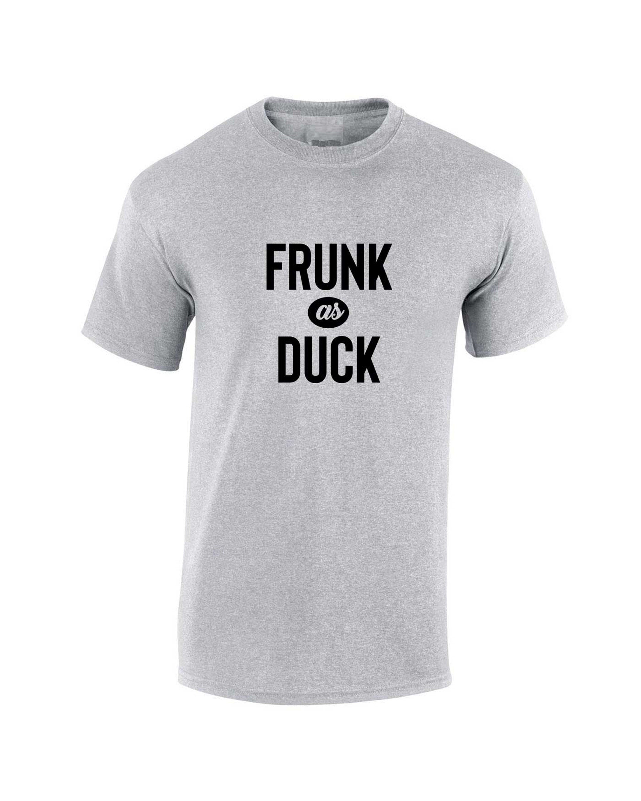 Frunk as duck T shirt , Slogan Funny Drunk T shirt Tshirt Tee Shirt T-shirt Slogan, party wear, birthday gift, Christmas gift Joke