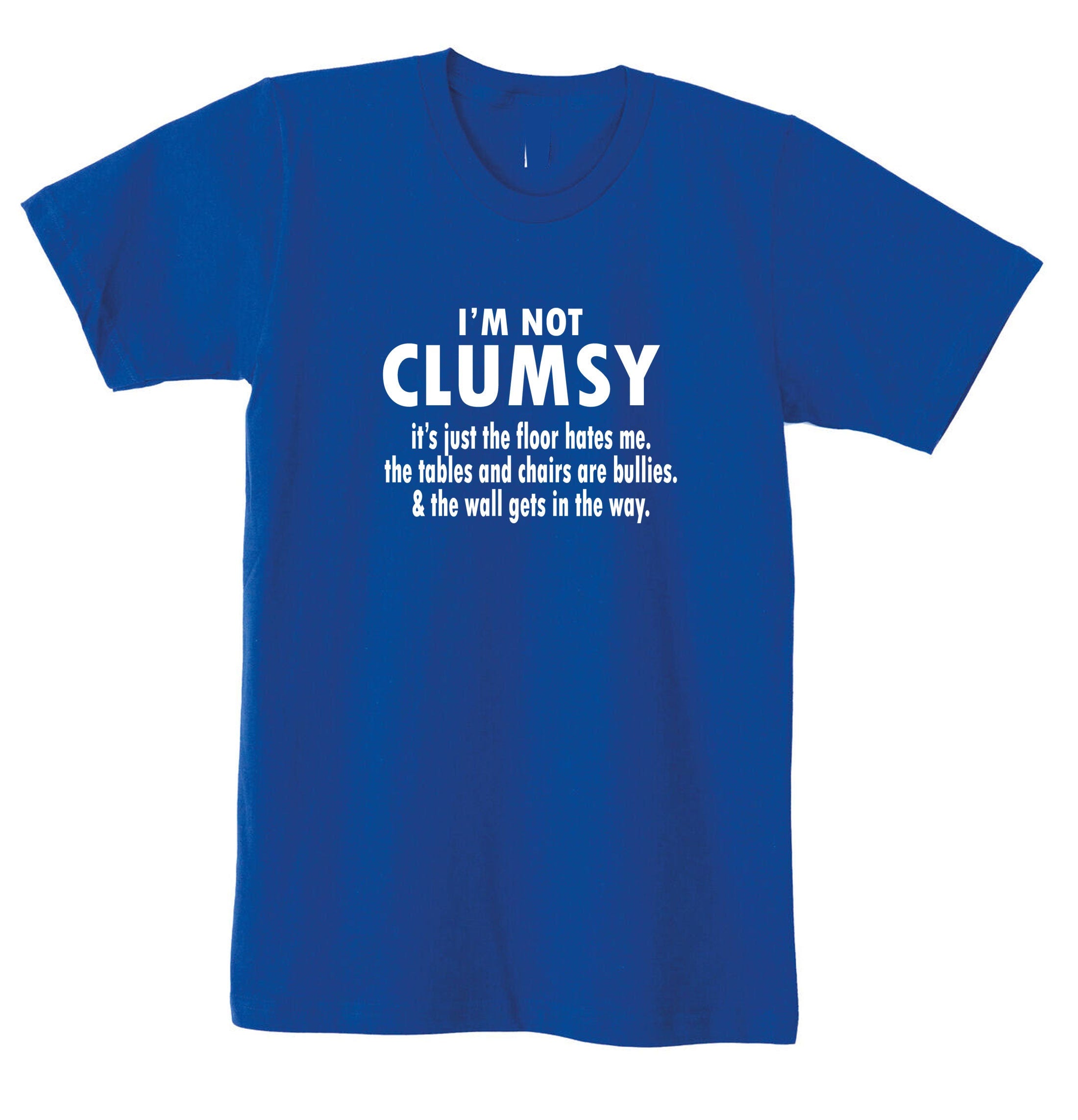 I'm Not Clumsy funny Novelty T Shirt T-Shirt Tshirt Tee Shirt birthday Xmas gift Humor mens ladies Womens Gift Birthday