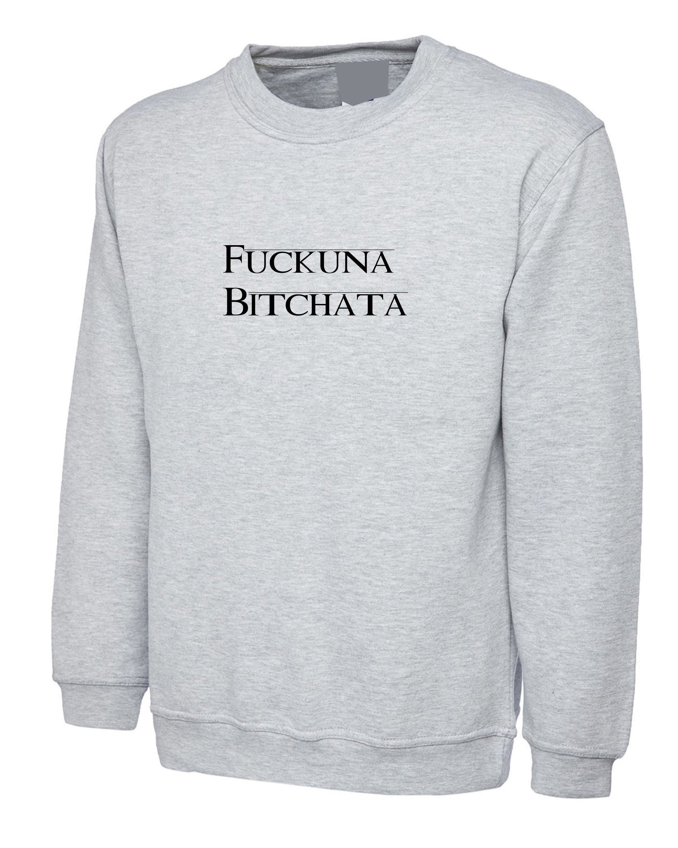 Fuckuna Bitchata, Personalised Printed Sweatshirt, Workwear Jumper Sweater, Any Name Text Sweatshirt Free Delivery,