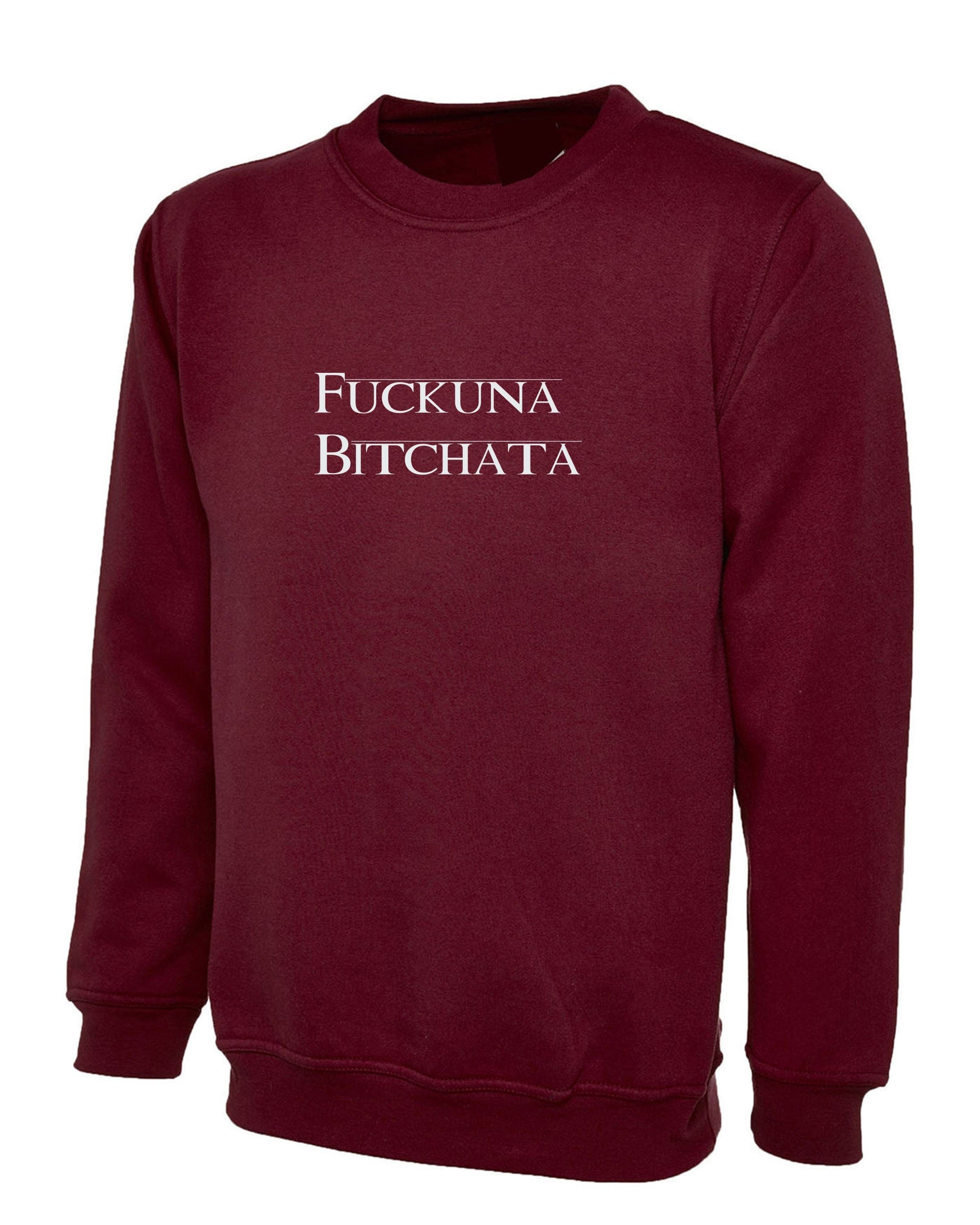 Fuckuna Bitchata, Personalised Printed Sweatshirt, Workwear Jumper Sweater, Any Name Text Sweatshirt Free Delivery,