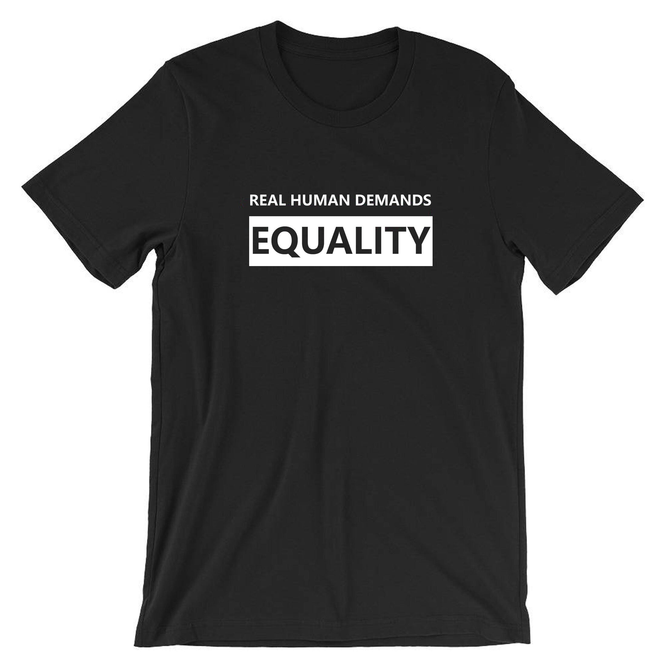 Real Human Demands Equality T-shirt T Shirt Tshirt Tee Shirt for Adults Support Equality Say no to Racism Unisex Black Lives Matter