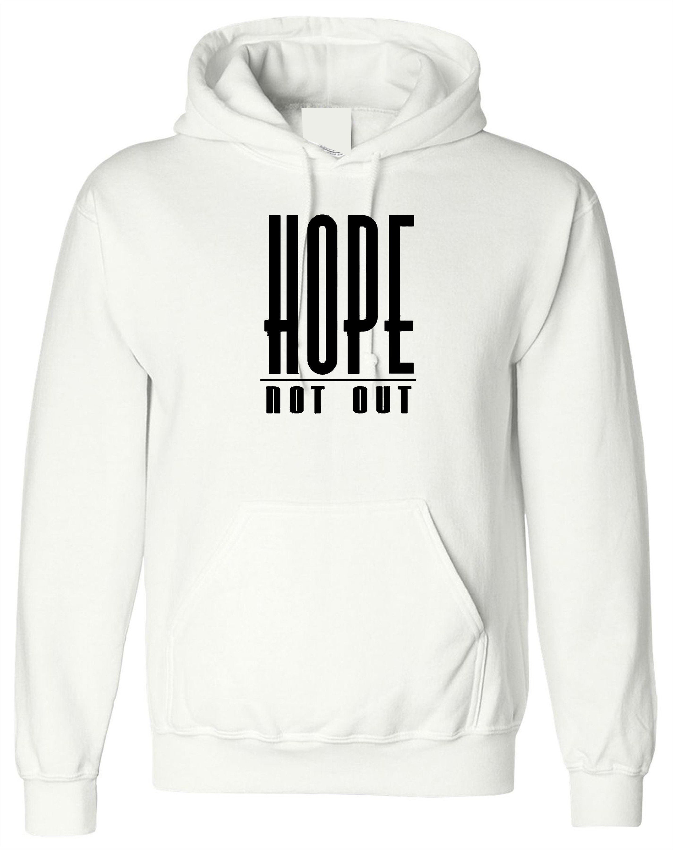 Hope Not Out Hoodie Hoody Hood Hooded Funny Inspirational Men Ladies Womens Unisex Top Motivational Gift Present Idea