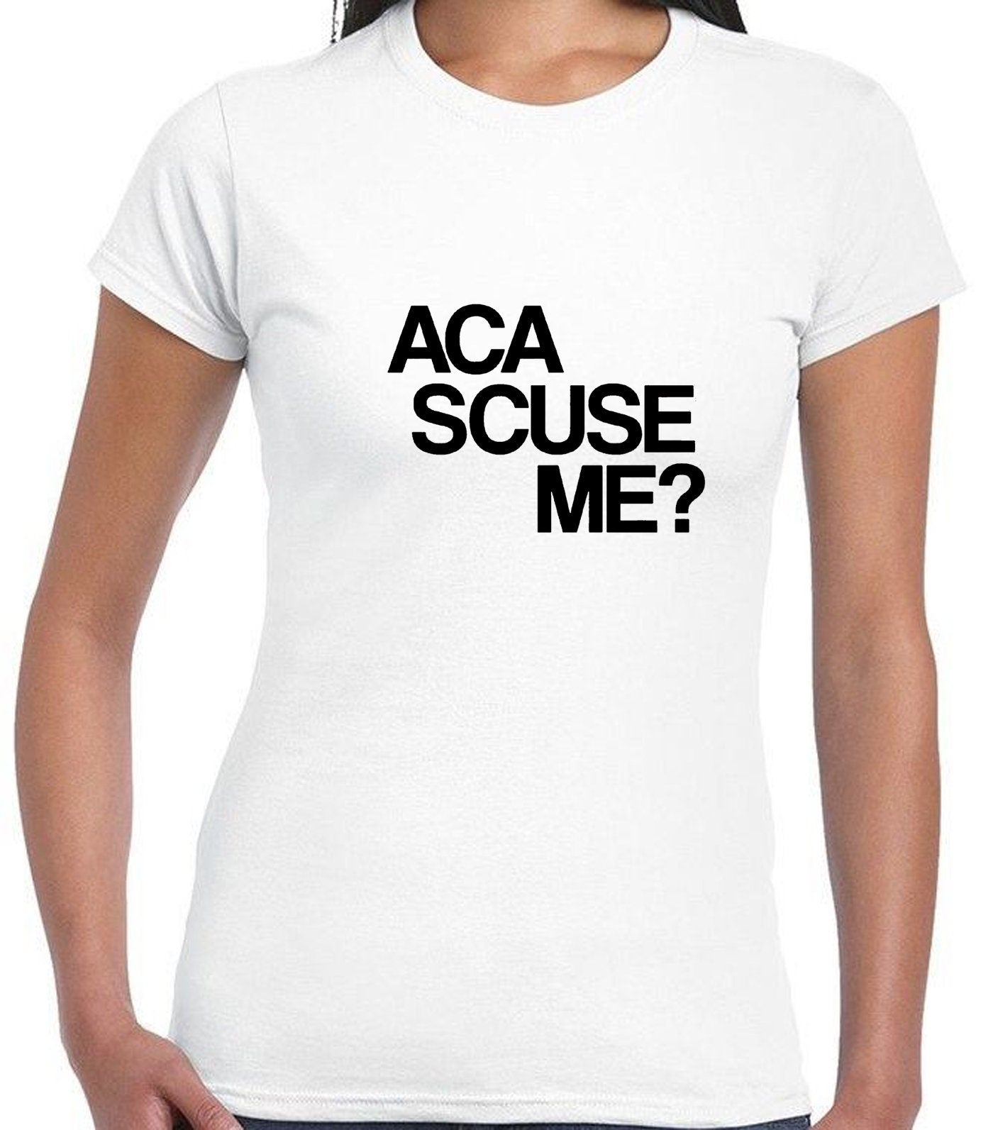 Aca scuse me Humour Excuse Me T shirt T-shirt Tshirt Tee Shirt funny Humor Slogan Top Gift Nerd Womens Mens Unisex top