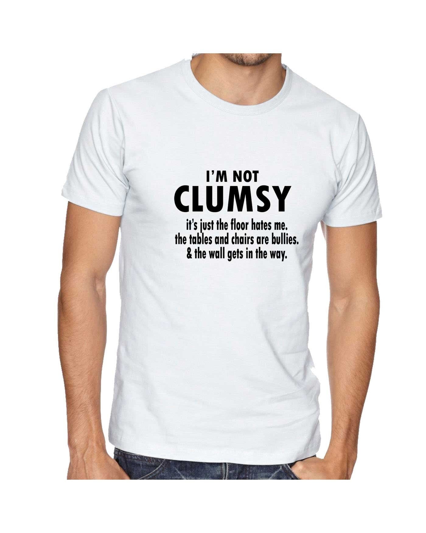 I'm Not Clumsy funny Novelty T Shirt T-Shirt Tshirt Tee Shirt birthday Xmas gift Humor mens ladies Womens Gift Birthday