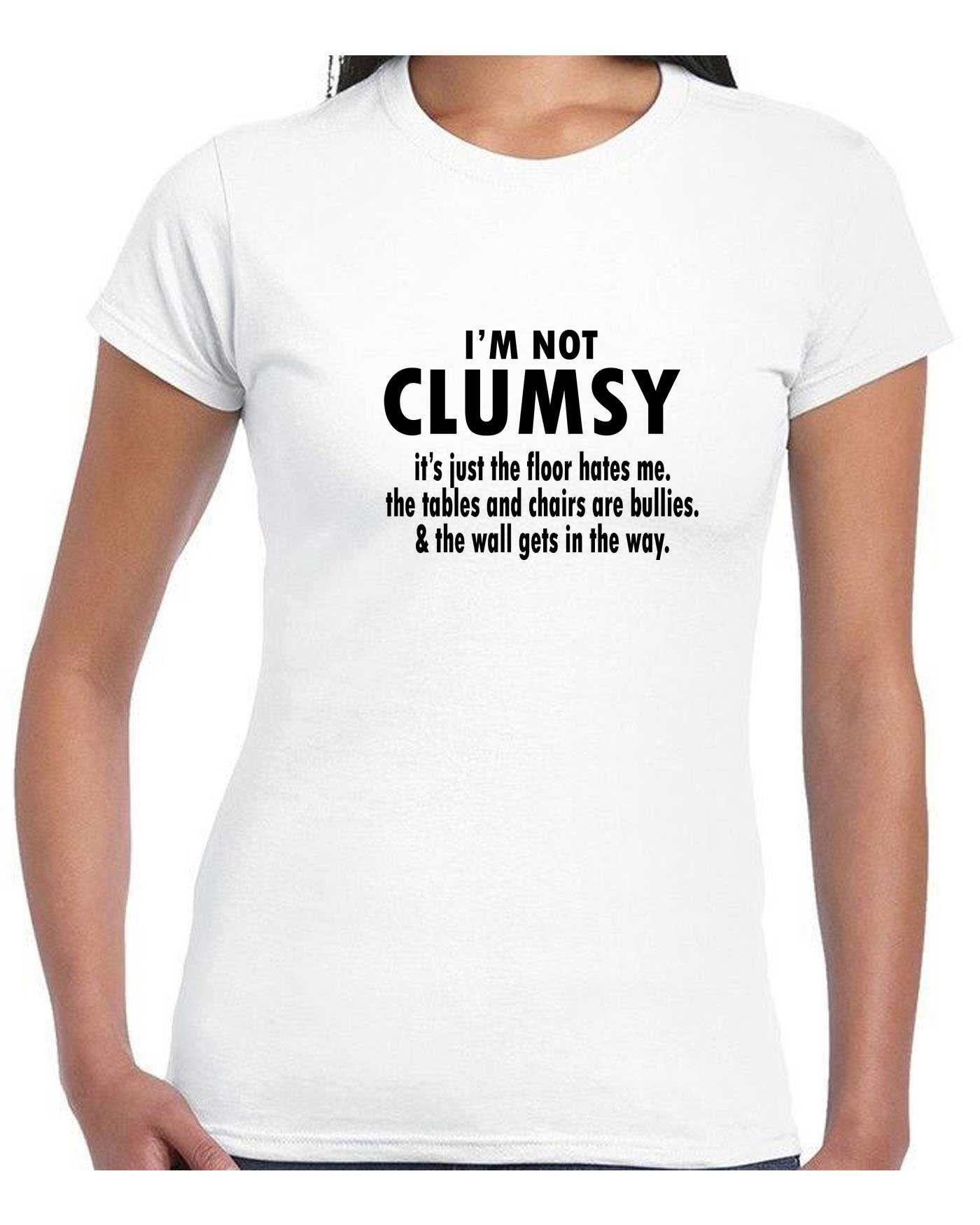 I'm Not Clumsy funny Novelty T Shirt T-Shirt Tshirt Tee Shirt birthday Xmas gift Humor mens ladies Womens Gift Birthday