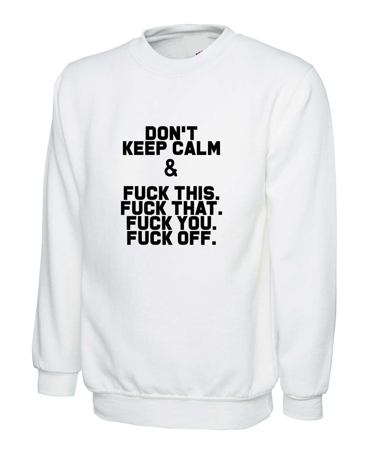 Don't Keep Calm - Funny Sweatshirt Jumper Sweater Shirt Slogan Sarcastic Top Humor Joke Gift Rude Stay Home Stay Safe Black Lives