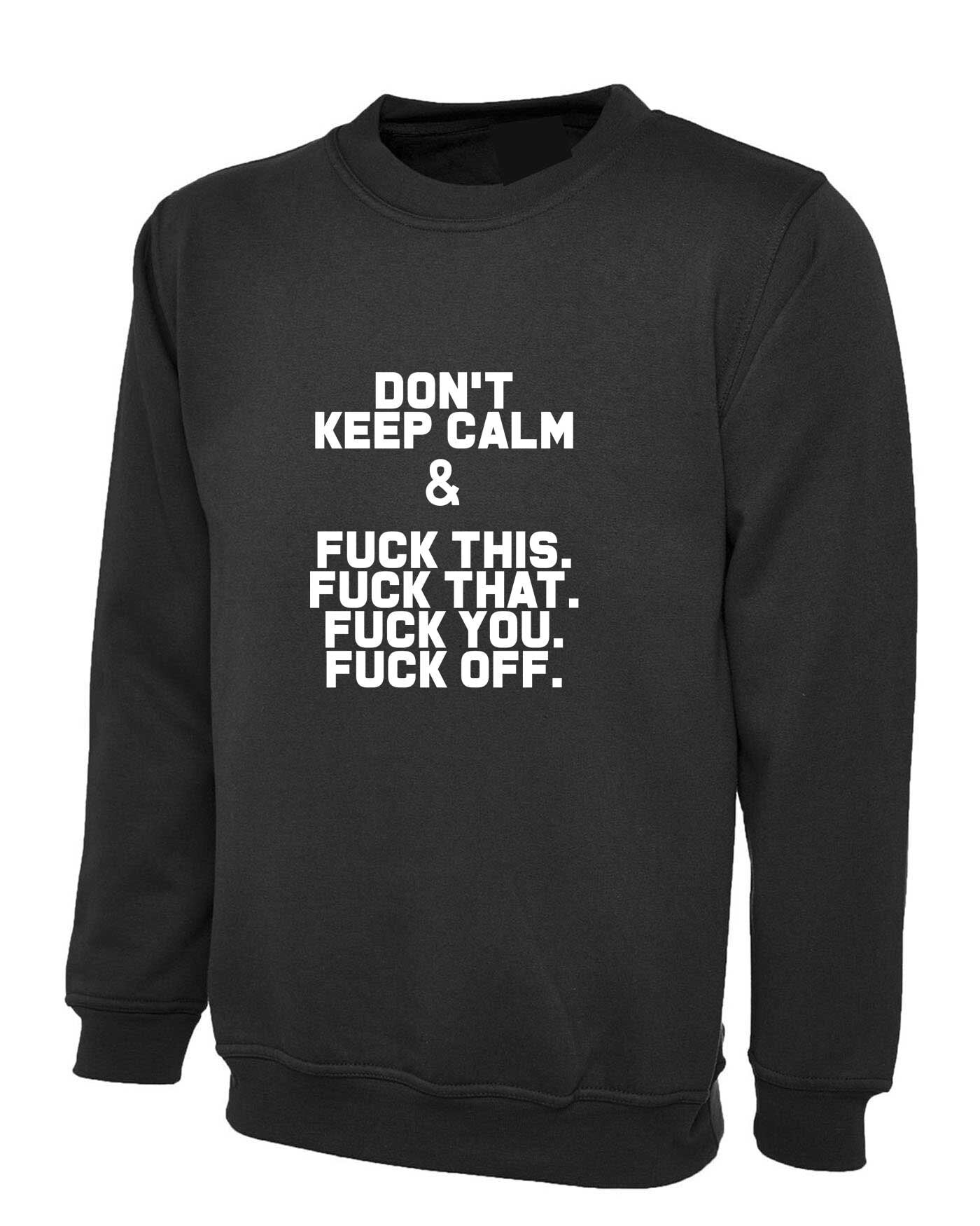 Don't Keep Calm - Funny Sweatshirt Jumper Sweater Shirt Slogan Sarcastic Top Humor Joke Gift Rude Stay Home Stay Safe Black Lives