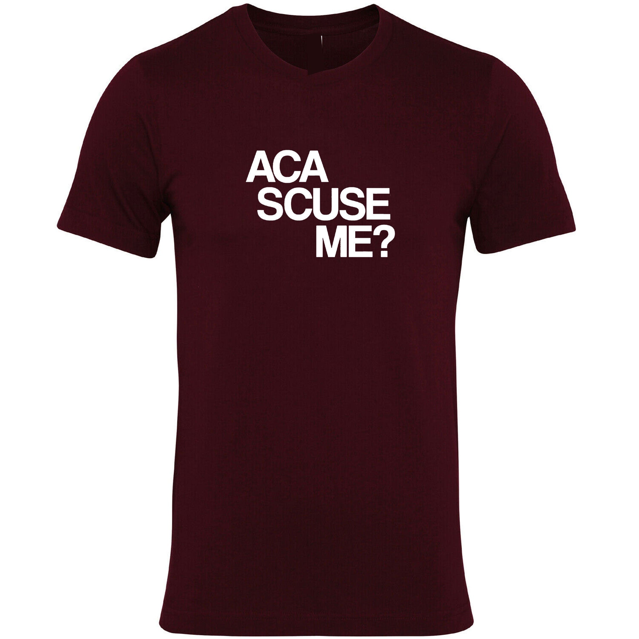 Aca scuse me Humour Excuse Me T shirt T-shirt Tshirt Tee Shirt funny Humor Slogan Top Gift Nerd Womens Mens Unisex top