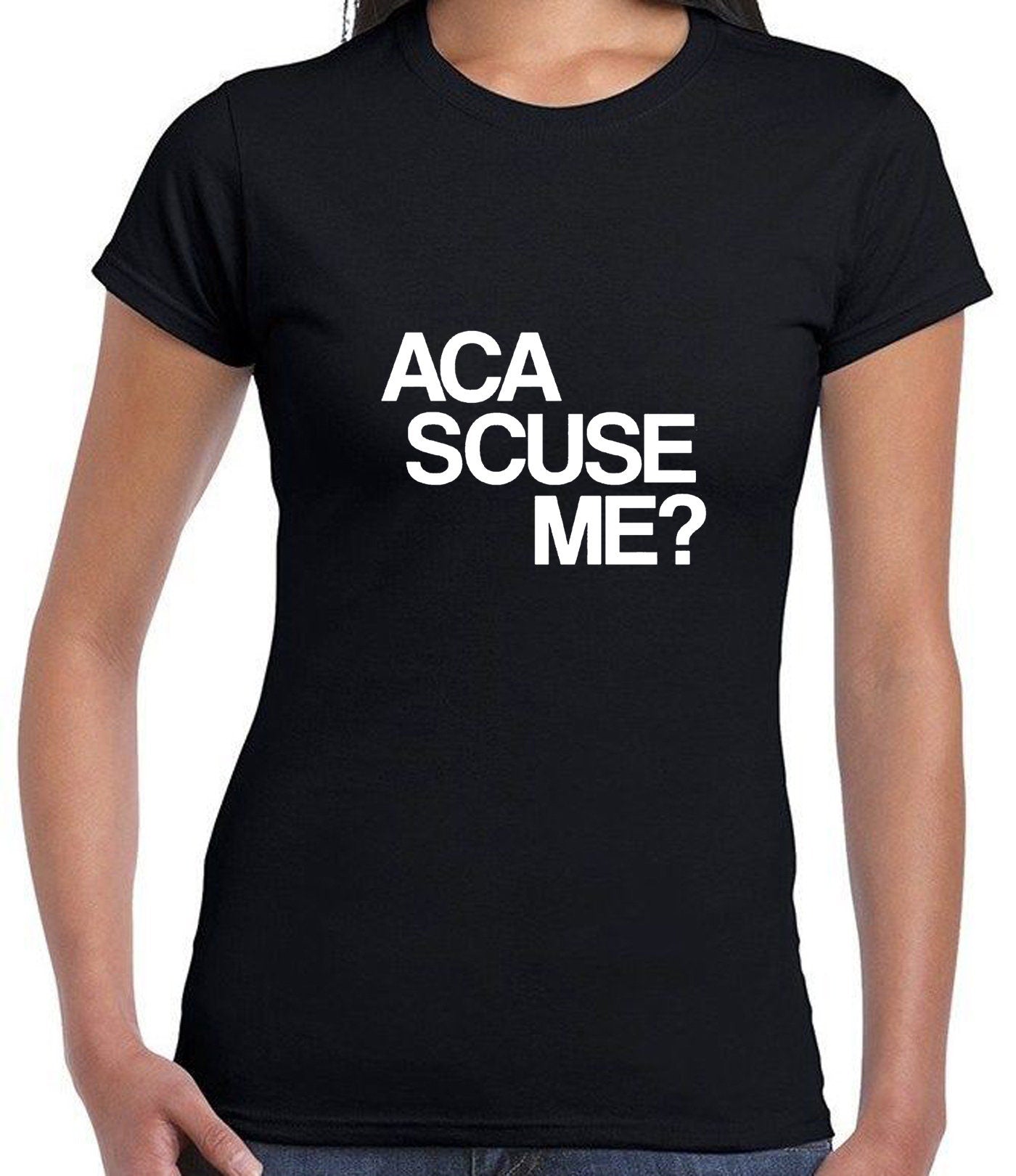 Aca scuse me Humour Excuse Me T shirt T-shirt Tshirt Tee Shirt funny Humor Slogan Top Gift Nerd Womens Mens Unisex top