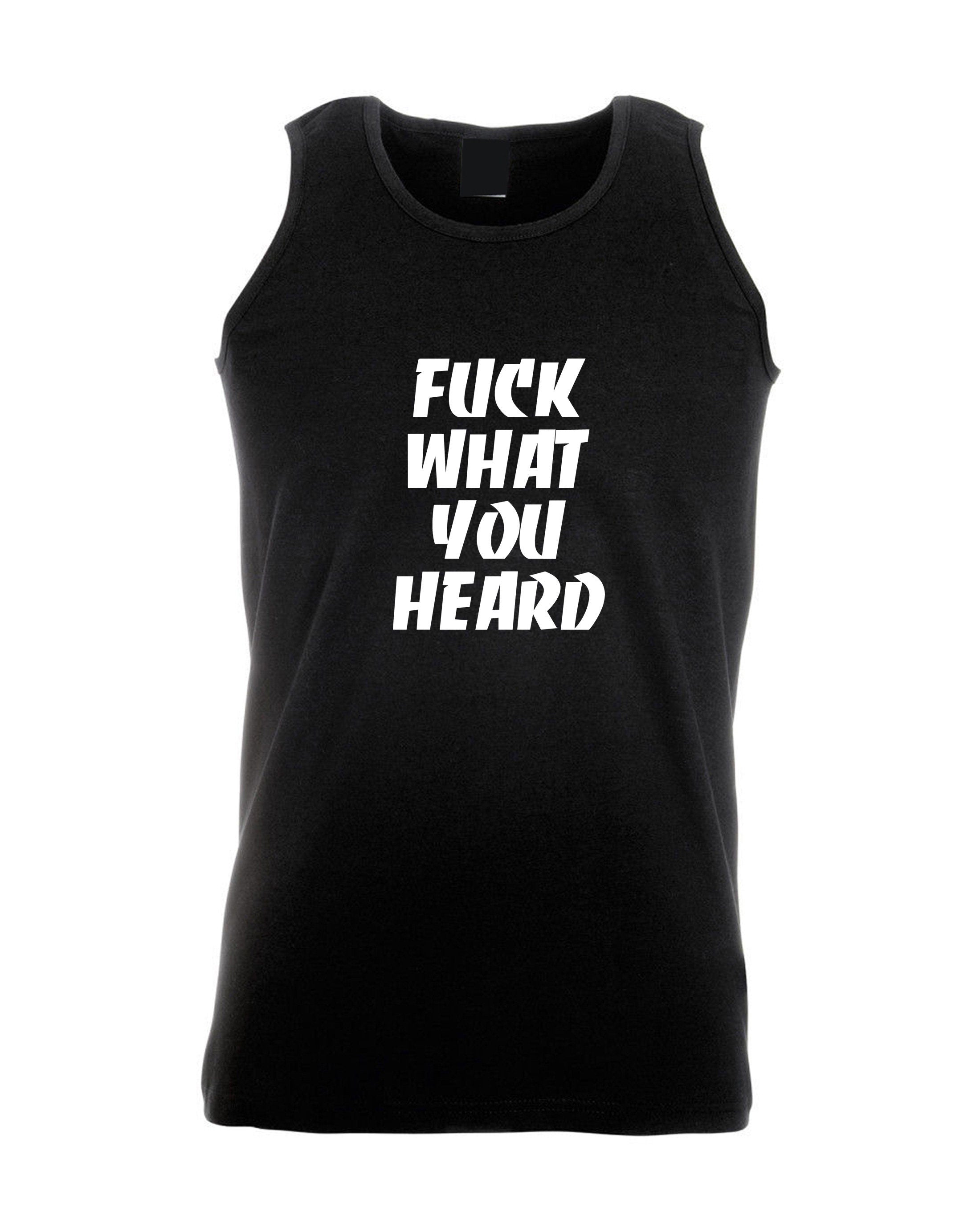 F**K What you heard Funny Motivational Vest Vests Gym Workout Exercise Joke Mens Ladies Womens Rude Sarcastic Humorous Present Top careless.