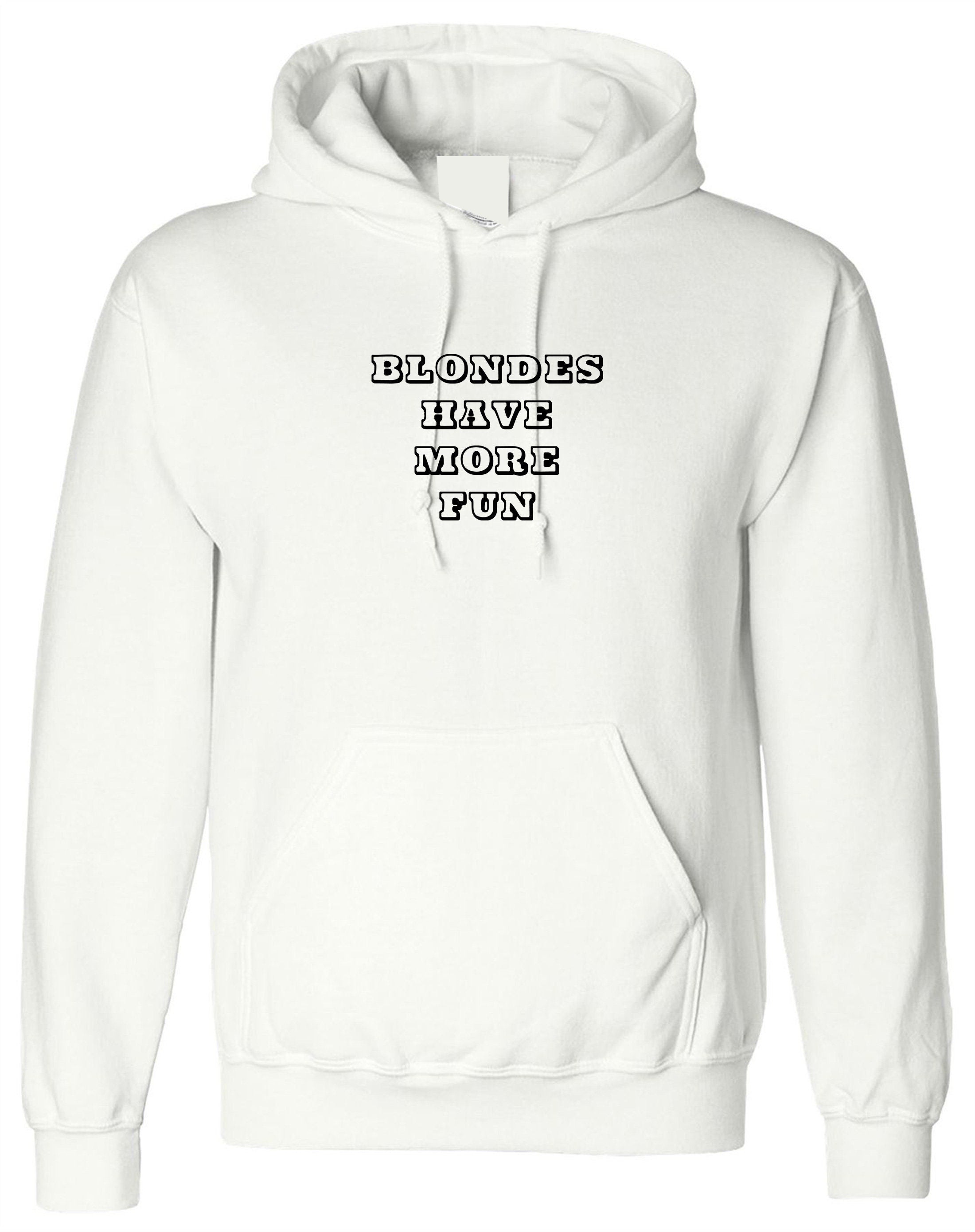 Blondes have More Fun Hoodie Hoody Hood Hooded Funny Gift for Blondes Ladies Womens Top Blonde Lovers Present Birthday