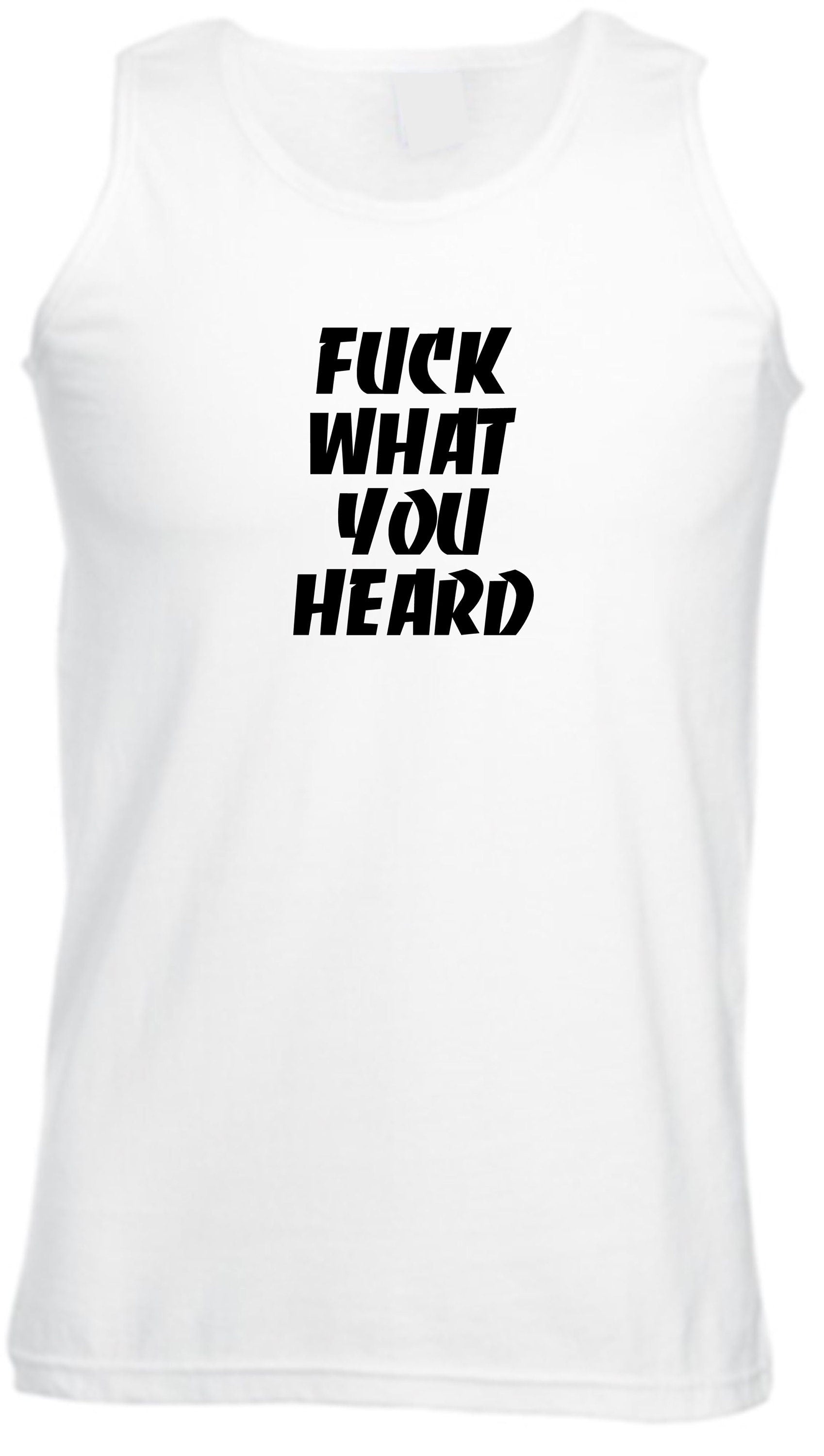 F**K What you heard Funny Motivational Vest Vests Gym Workout Exercise Joke Mens Ladies Womens Rude Sarcastic Humorous Present Top careless.