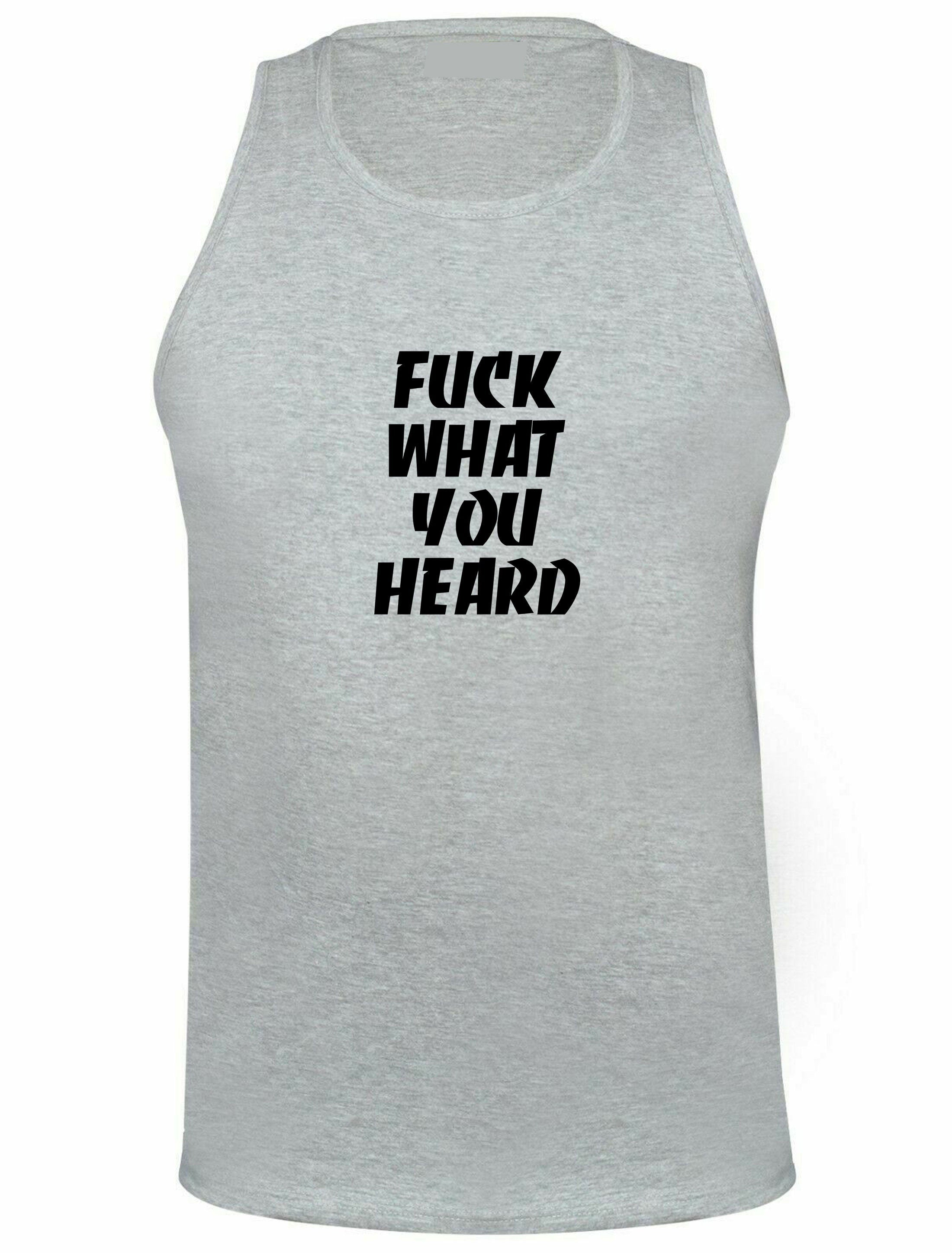 F**K What you heard Funny Motivational Vest Vests Gym Workout Exercise Joke Mens Ladies Womens Rude Sarcastic Humorous Present Top careless.