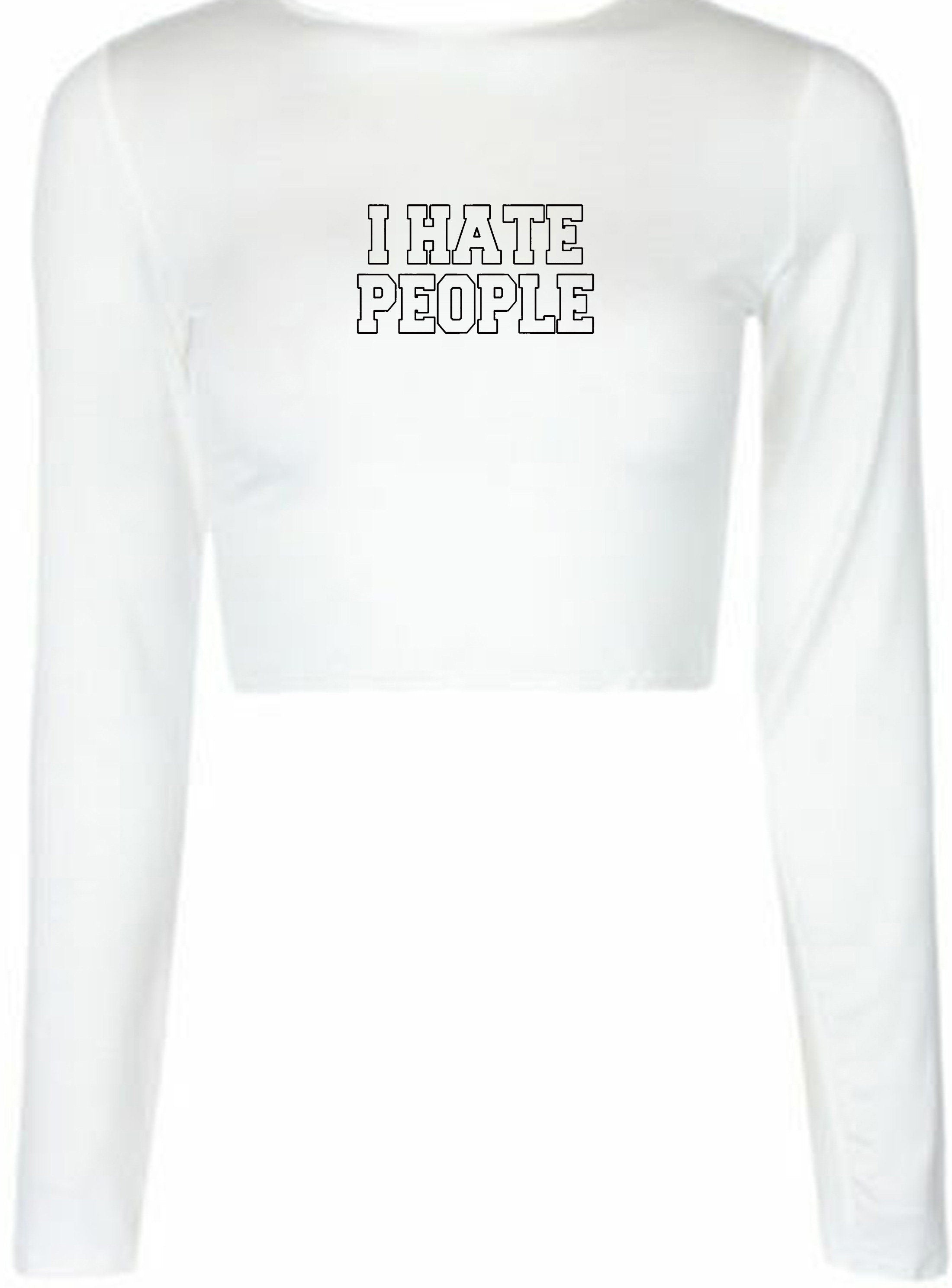 I Hate People Crop Tops Crop-Tops Long Sleeve Joke Womens Ladies Xmas Valentines Funny Anti people Anti social Top Unisex Rude