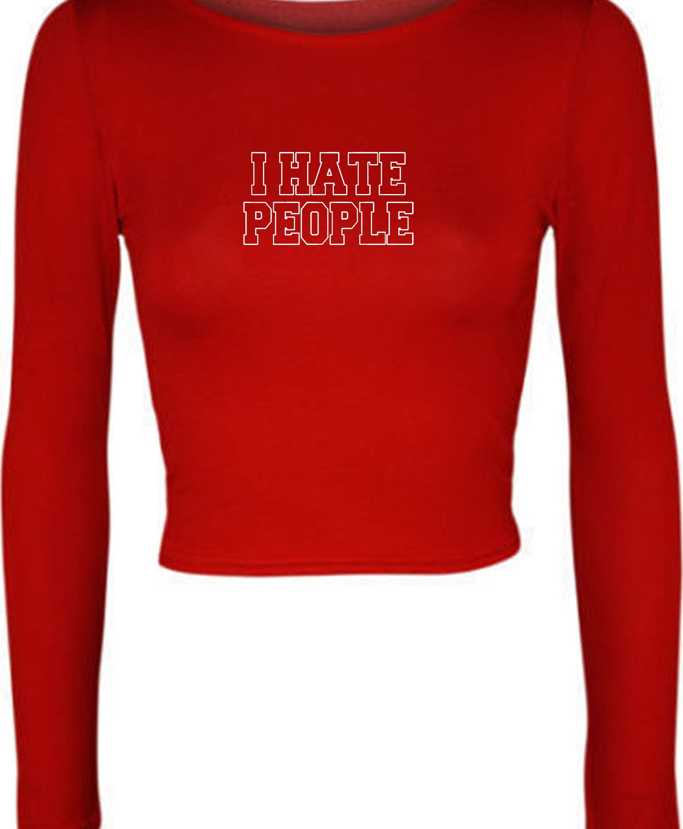 I Hate People Crop Tops Crop-Tops Long Sleeve Joke Womens Ladies Xmas Valentines Funny Anti people Anti social Top Unisex Rude