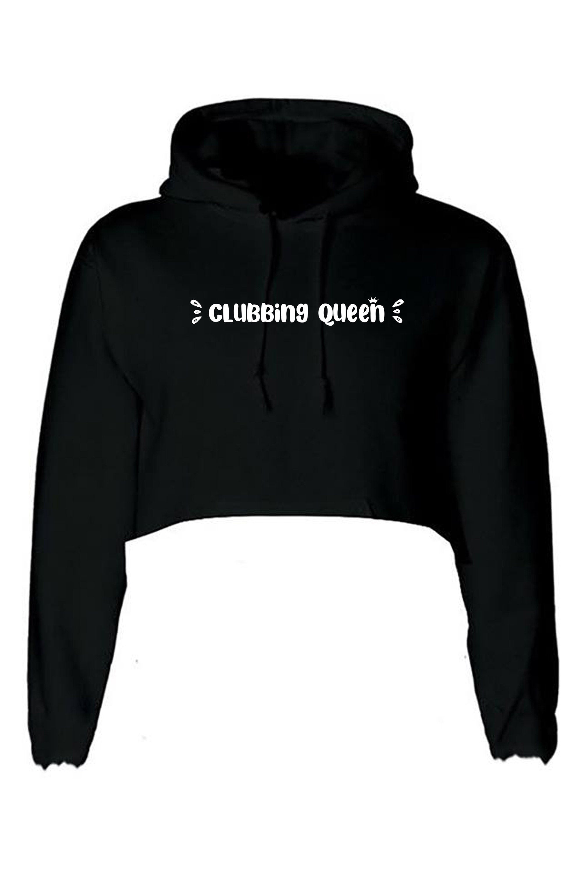 Clubbing Queen Crop Tops Hoodie Crop-Tops Long Sleeve Hood Funny Womens Ladies Gift for Club Lovers Dance Clubs Partywear Top Queen of Clubs