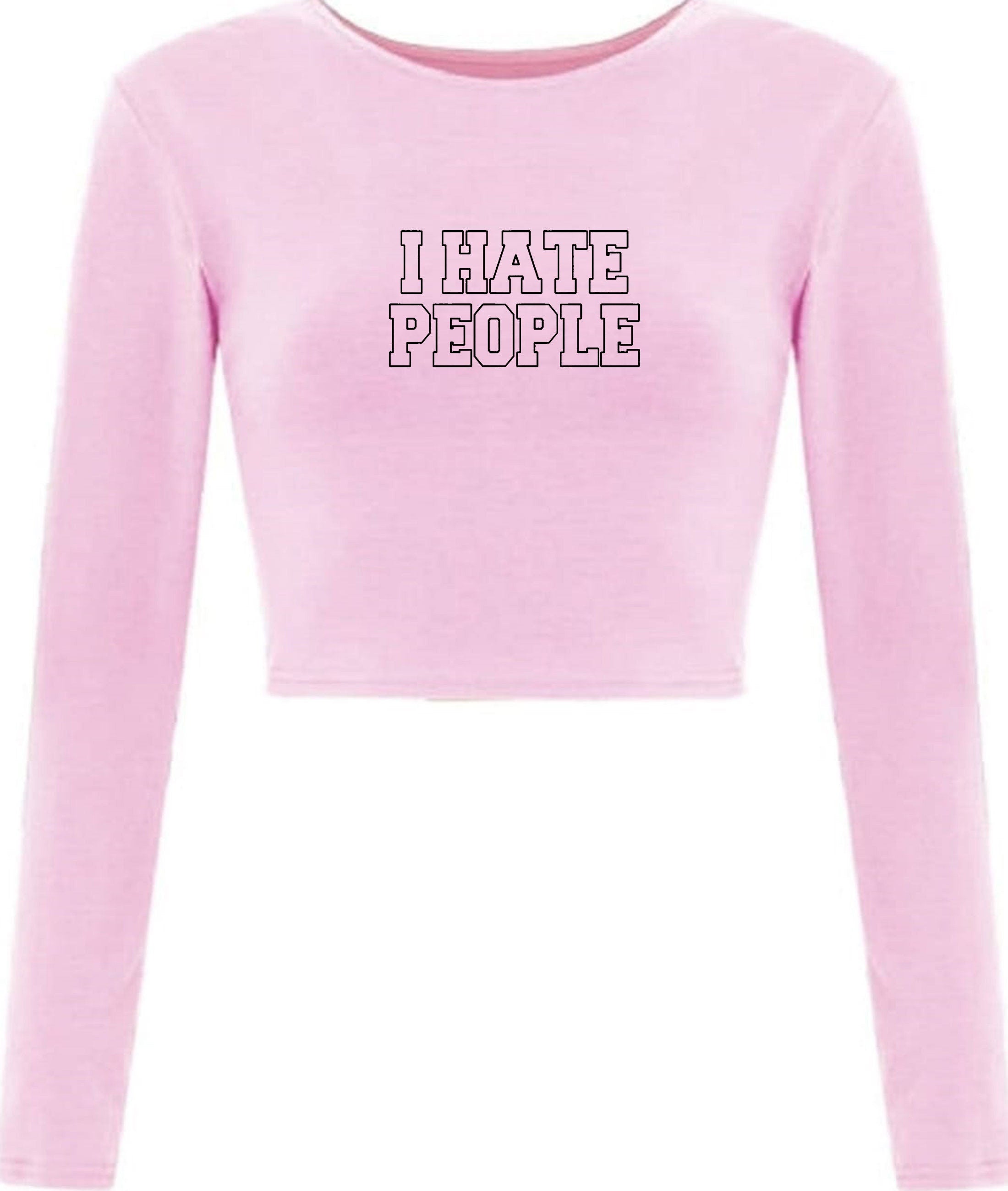 I Hate People Crop Tops Crop-Tops Long Sleeve Joke Womens Ladies Xmas Valentines Funny Anti people Anti social Top Unisex Rude