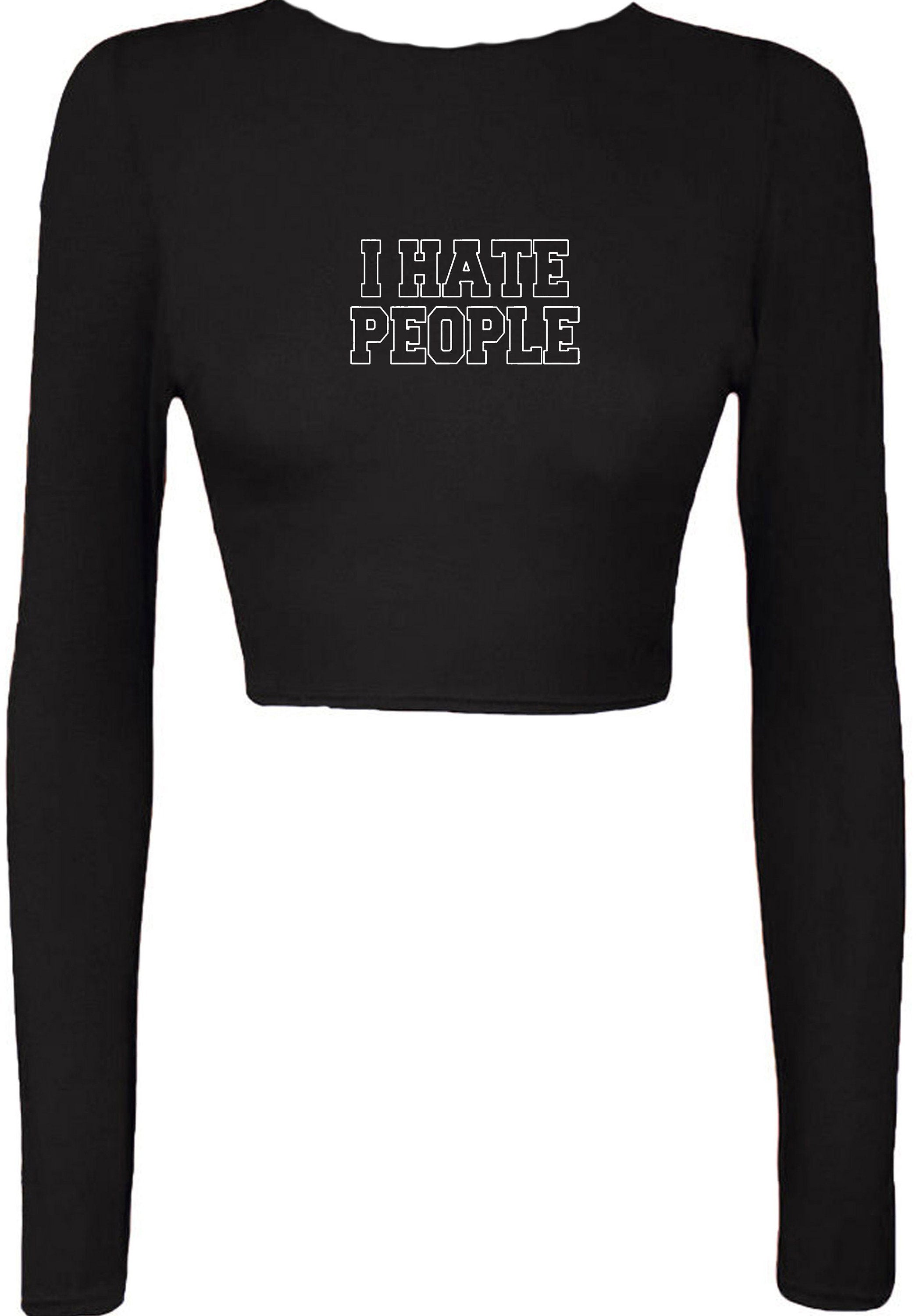 I Hate People Crop Tops Crop-Tops Long Sleeve Joke Womens Ladies Xmas Valentines Funny Anti people Anti social Top Unisex Rude