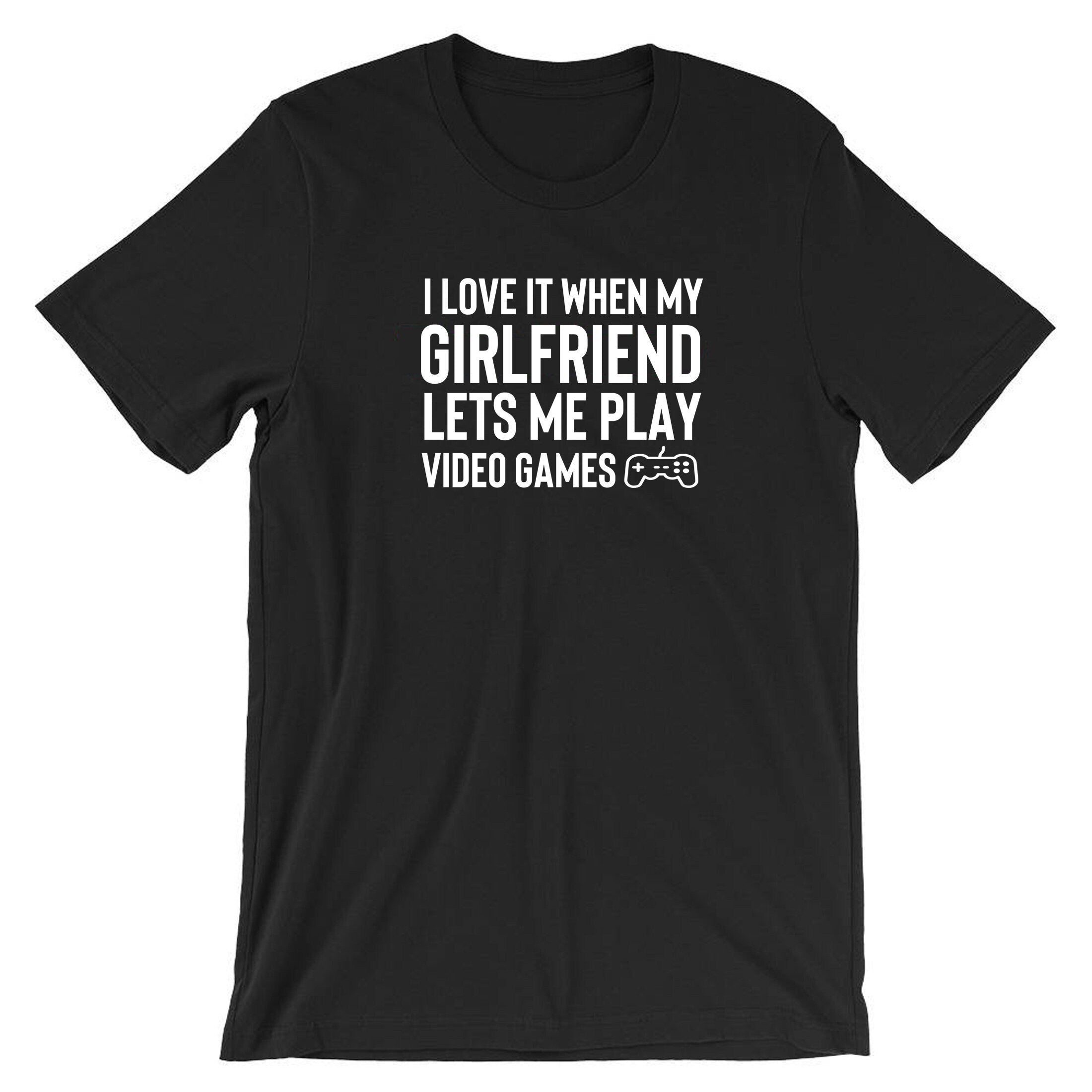 Mens I Love It When my Girlfriend Lets me Play Video Games Funny Tshirt T shirt T-shirt Tee Shirt Video Game Lover PS4 Joke Birthday gift