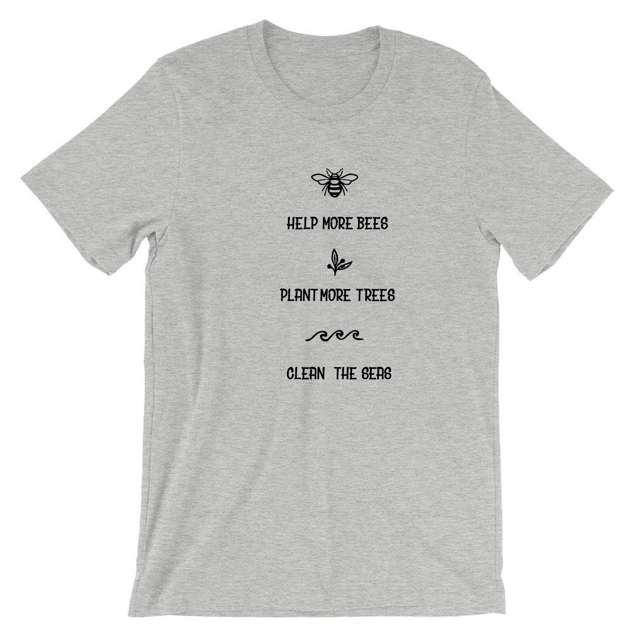 Help More Bees, Plant More Trees, Clean the Seas Shirt / Bee Lover Tee  T-shirt / Save the Bees / Bee Happy / Women Unisex Plus Size