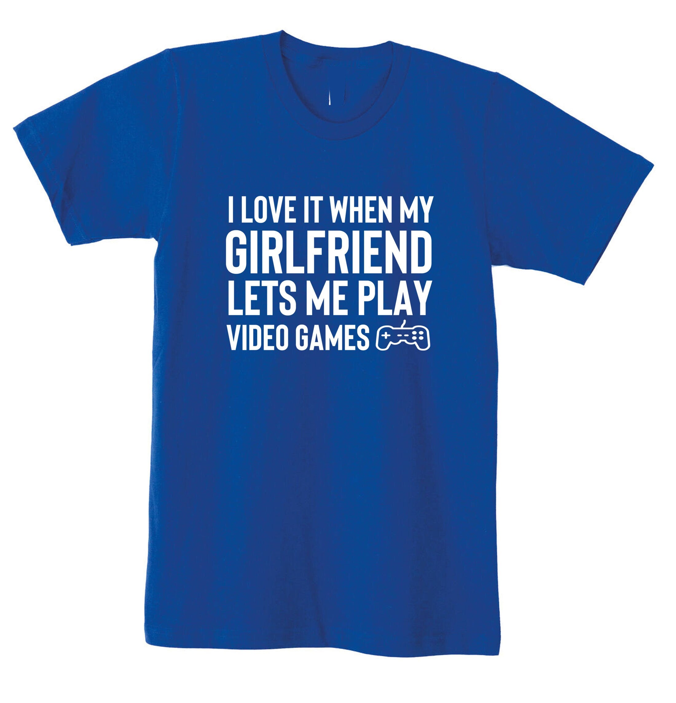 Mens I Love It When my Girlfriend Lets me Play Video Games Funny Tshirt T shirt T-shirt Tee Shirt Video Game Lover PS4 Joke Birthday gift