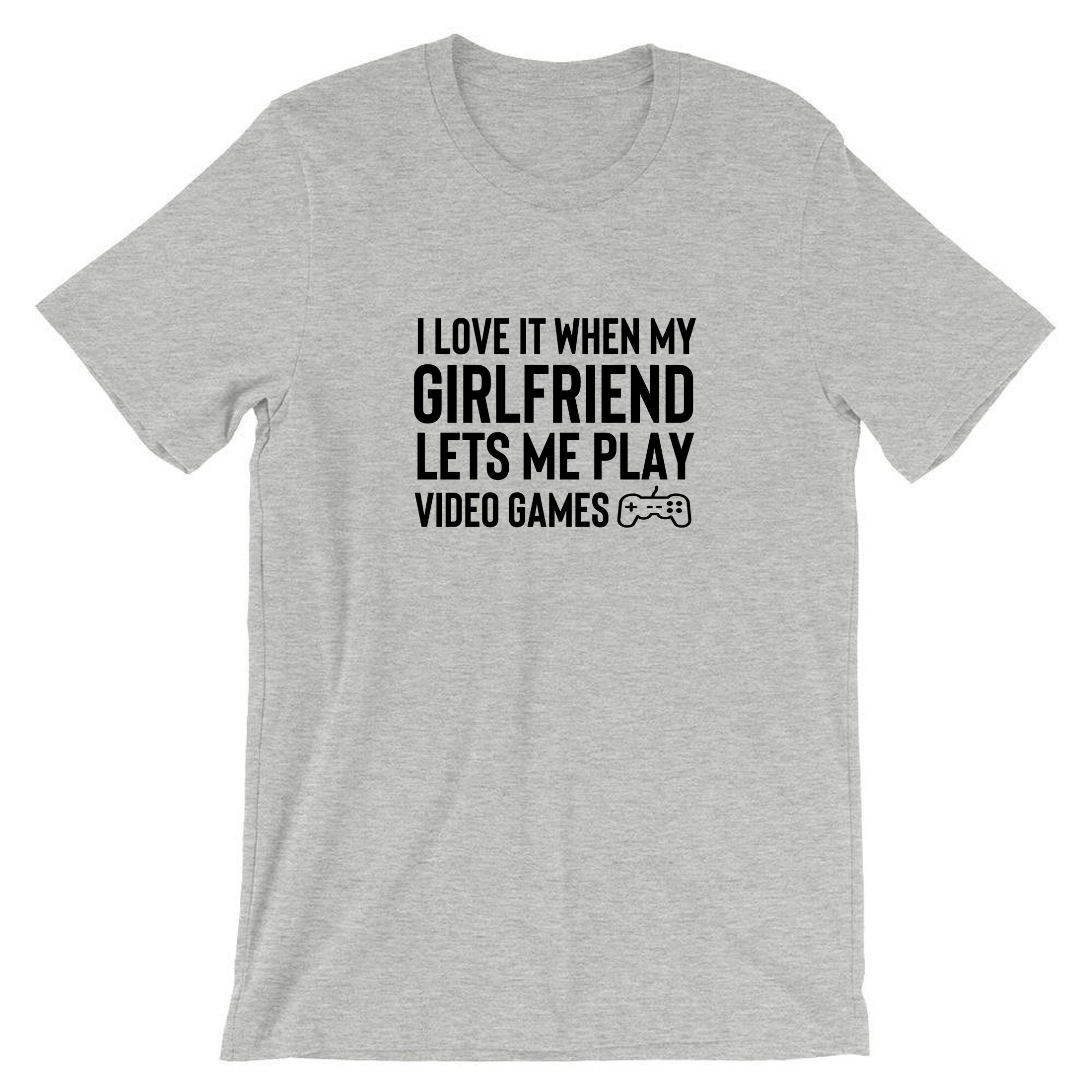 Mens I Love It When my Girlfriend Lets me Play Video Games Funny Tshirt T shirt T-shirt Tee Shirt Video Game Lover PS4 Joke Birthday gift