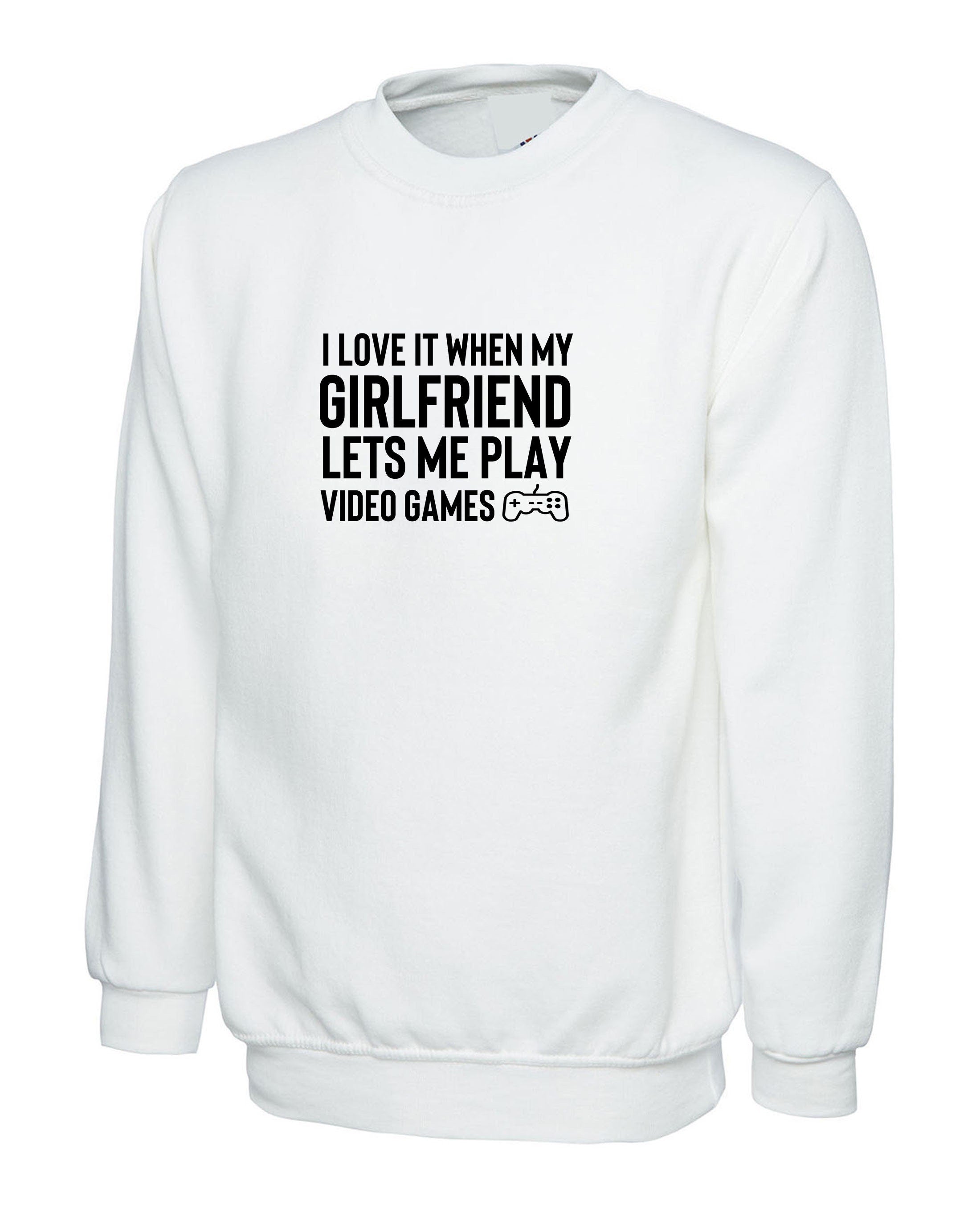 Mens I Love It When my Girlfriend Lets me Play Video Games Funny Sweatshirt Jumper Sweater Shirt Video Game Lover PS4 Joke Birthday gift