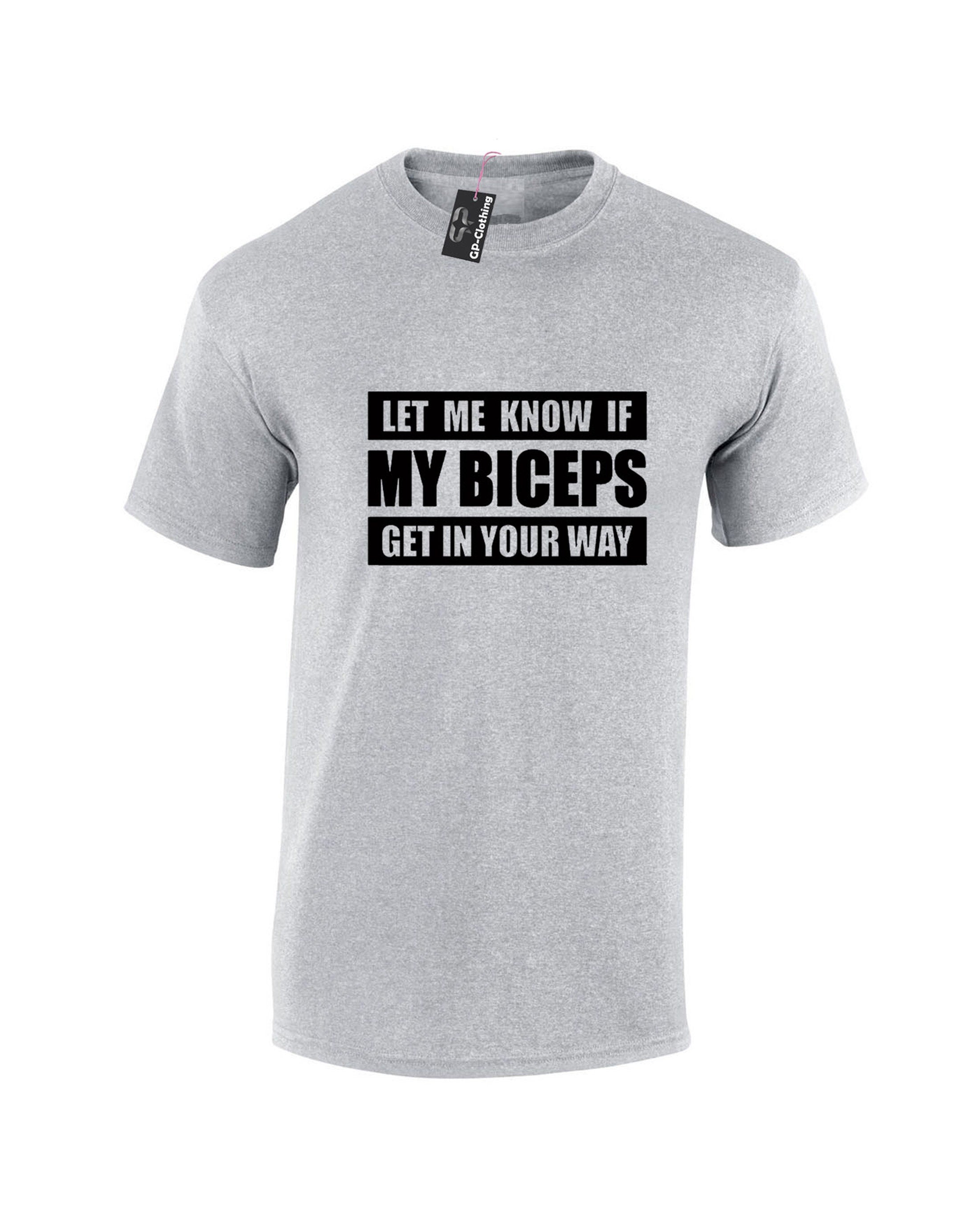 Let me Know if my Bicepts Get in your wat Funny Biceps Tshirt T-shirt T Shirt Tee Shirt Gym Workout Mens Joke Weight Lifting NMA Boxing Gift