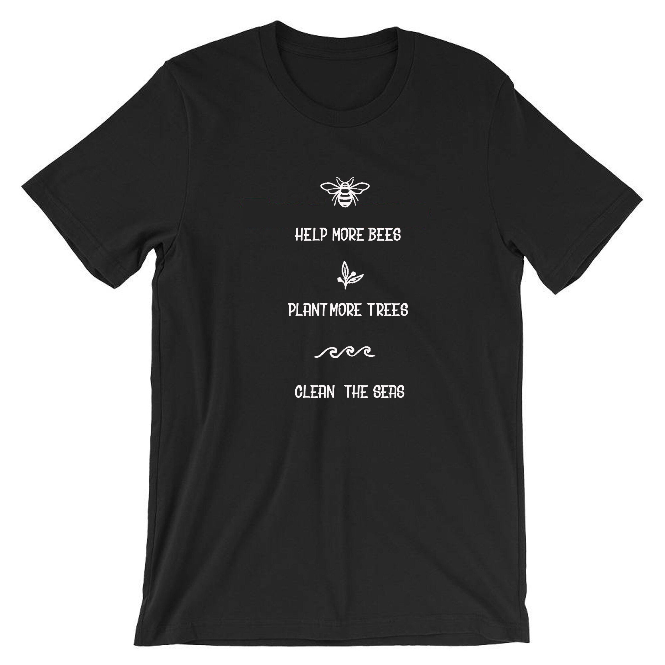 Help More Bees, Plant More Trees, Clean the Seas Shirt / Bee Lover Tee  T-shirt / Save the Bees / Bee Happy / Women Unisex Plus Size