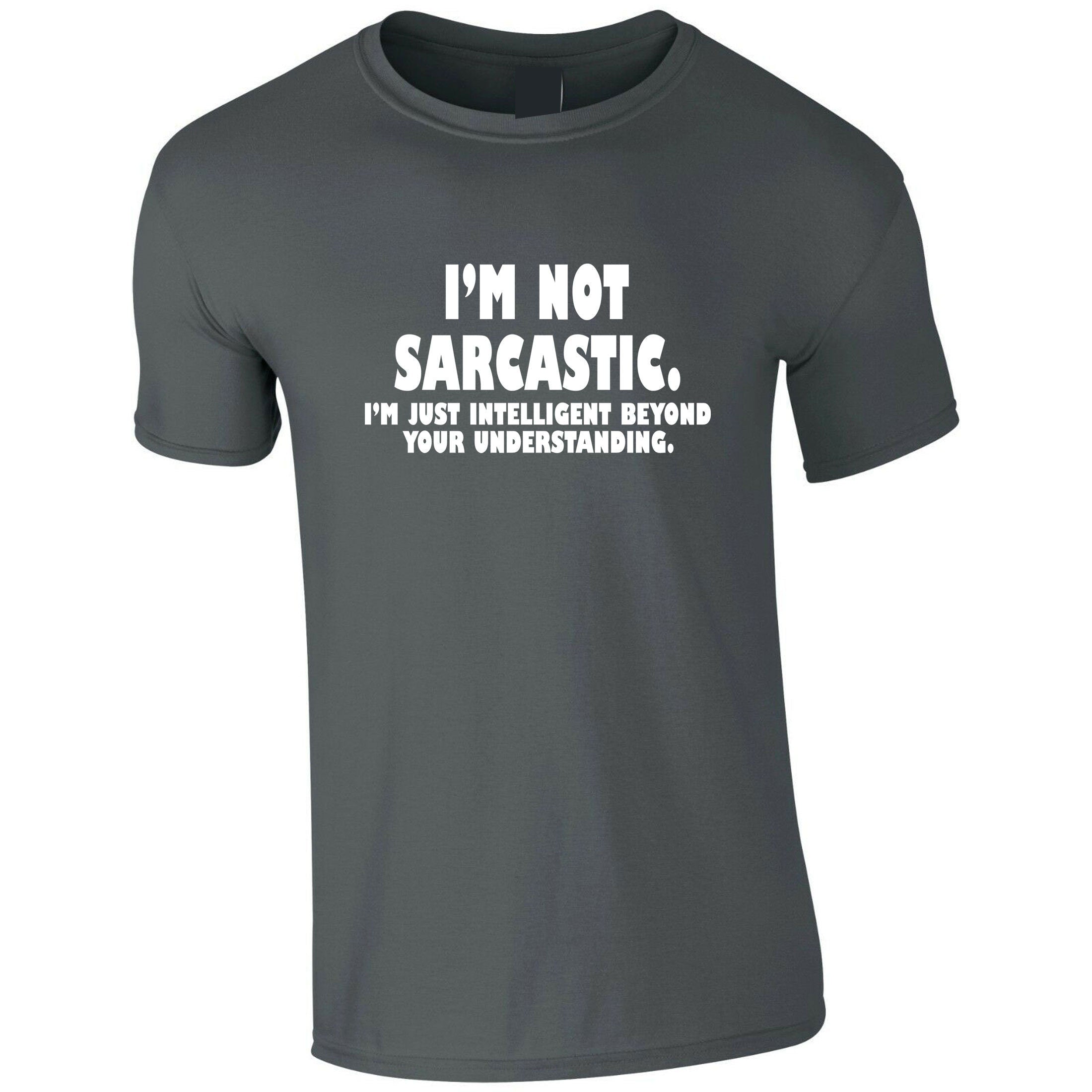 I'm not Sarcastic I'm Just Intelligent Boyond your Understanding Funny T Shirt T-shirt Tshirt Tee Shirt Mens Womens Birthday Christmas Top