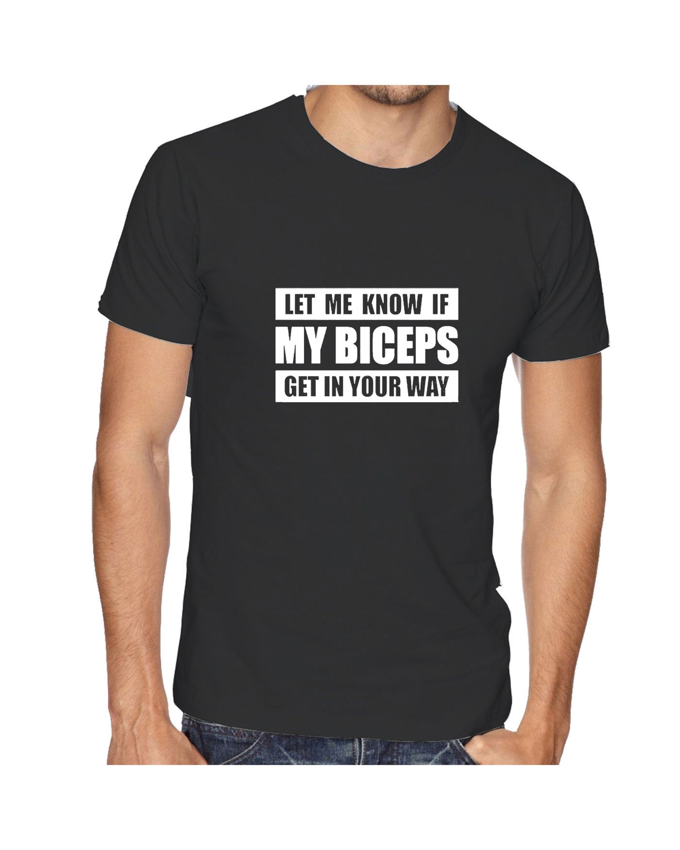 Let me Know if my Bicepts Get in your wat Funny Biceps Tshirt T-shirt T Shirt Tee Shirt Gym Workout Mens Joke Weight Lifting NMA Boxing Gift