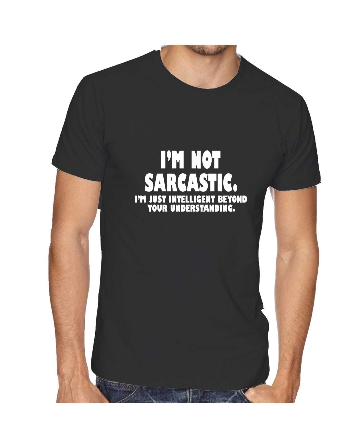 I'm not Sarcastic I'm Just Intelligent Boyond your Understanding Funny T Shirt T-shirt Tshirt Tee Shirt Mens Womens Birthday Christmas Top