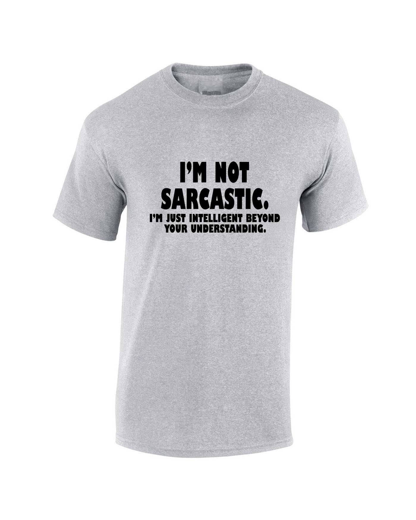 I'm not Sarcastic I'm Just Intelligent Boyond your Understanding Funny T Shirt T-shirt Tshirt Tee Shirt Mens Womens Birthday Christmas Top