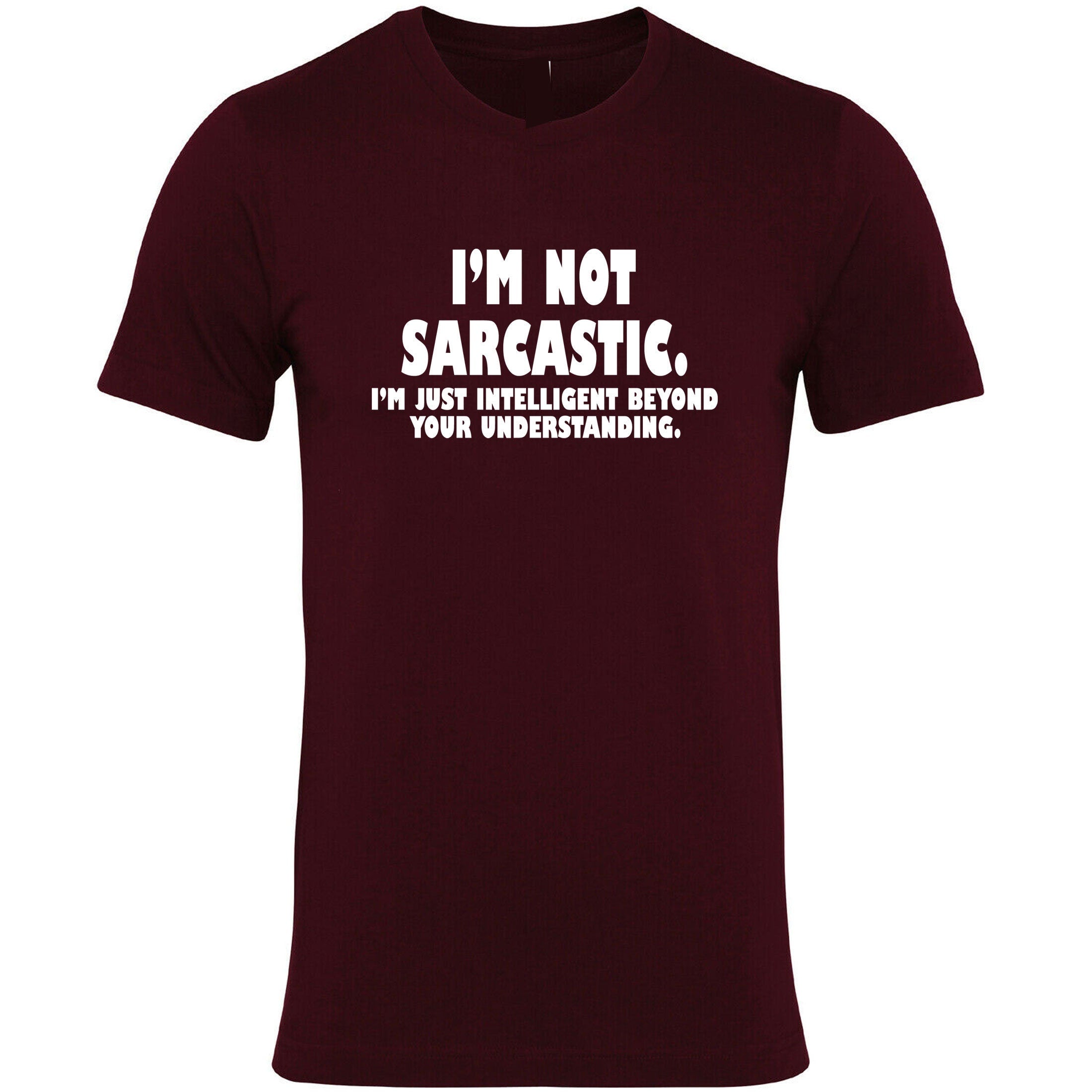 I'm not Sarcastic I'm Just Intelligent Boyond your Understanding Funny T Shirt T-shirt Tshirt Tee Shirt Mens Womens Birthday Christmas Top