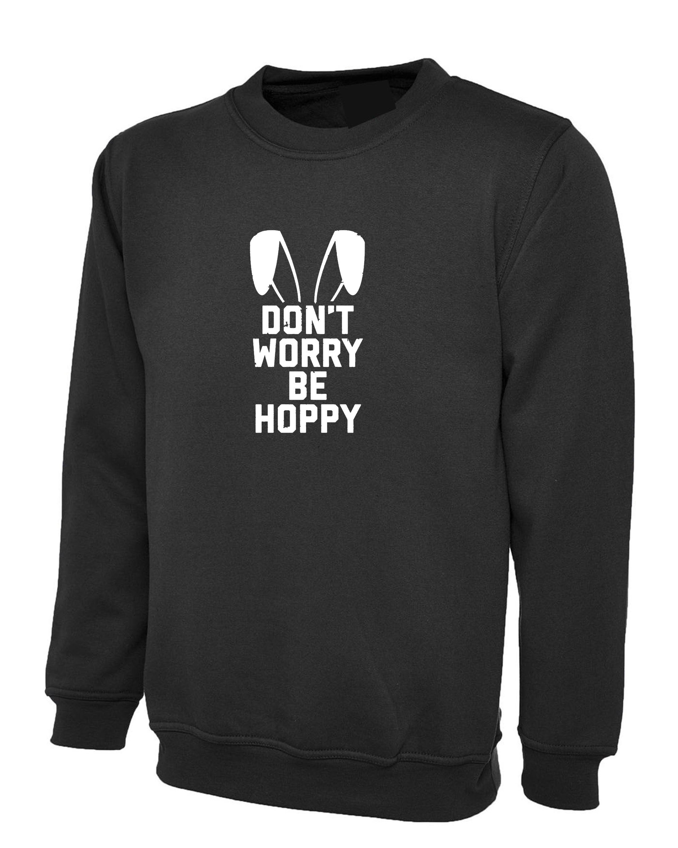 Don't worry Be Hoppy Funny Easter Bunny Gift Sweatshirt Jumper Sweater Shirt Bunny Ear Happy present Unisex Mens Womens Ladies Top