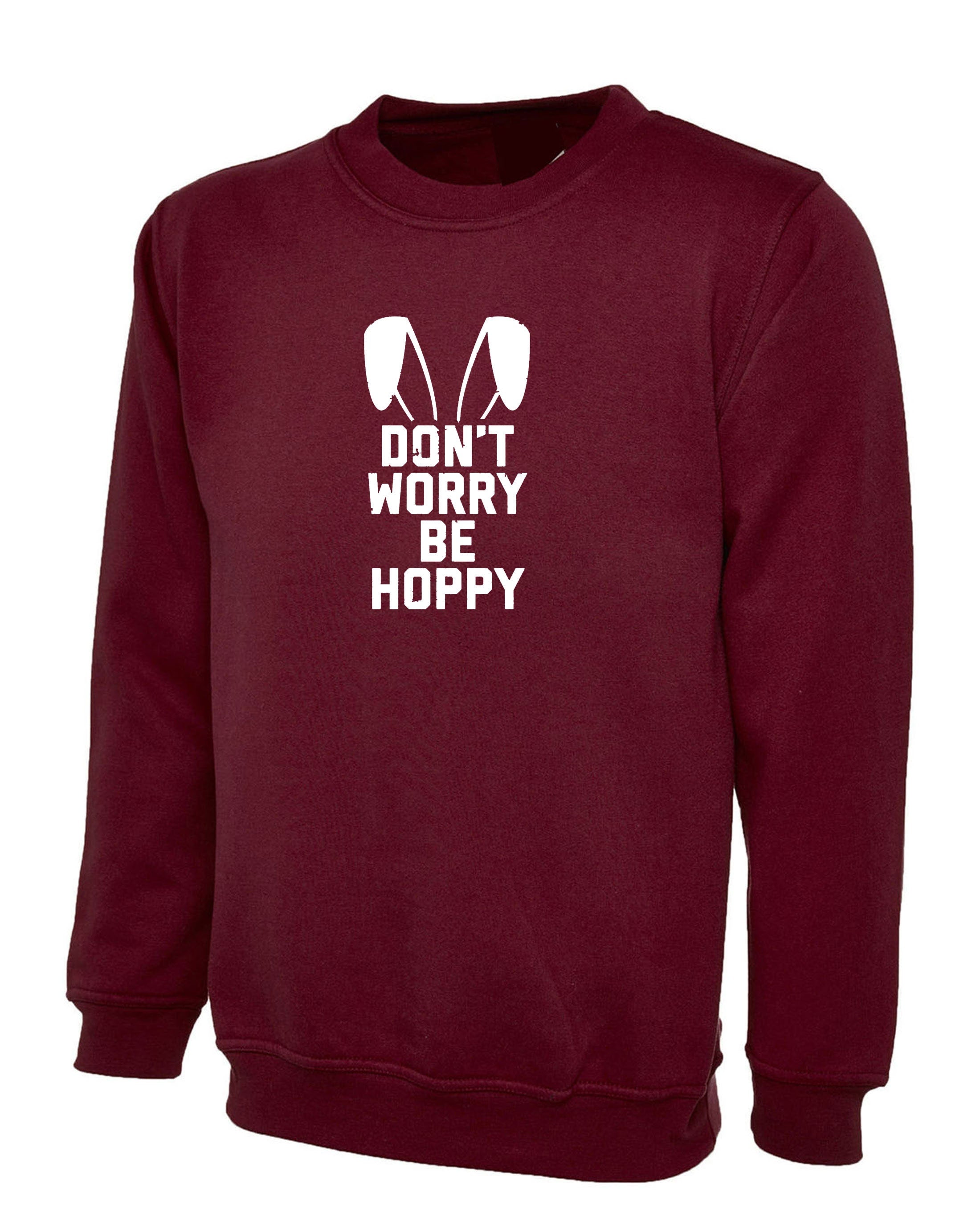 Don't worry Be Hoppy Funny Easter Bunny Gift Sweatshirt Jumper Sweater Shirt Bunny Ear Happy present Unisex Mens Womens Ladies Top