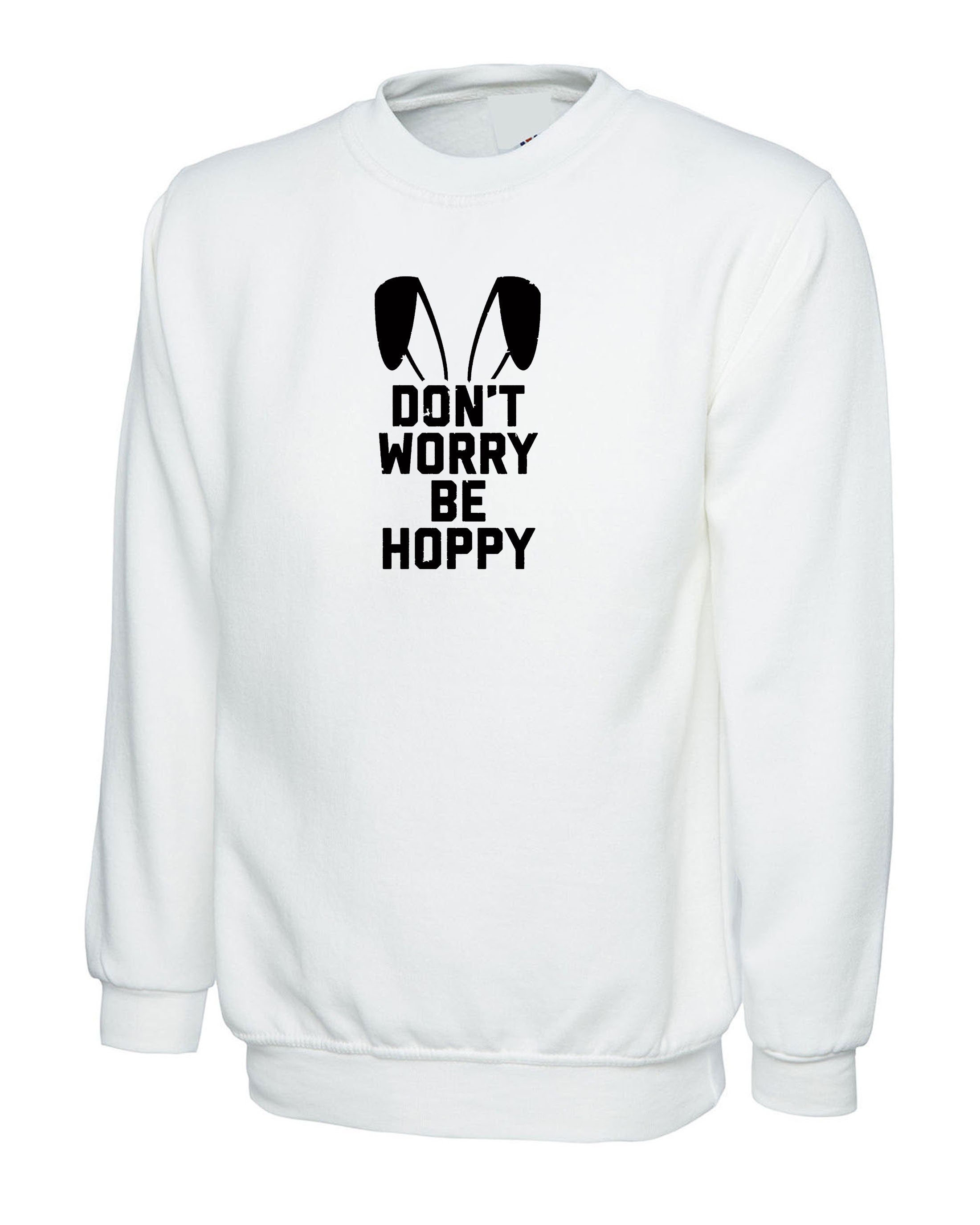 Don't worry Be Hoppy Funny Easter Bunny Gift Sweatshirt Jumper Sweater Shirt Bunny Ear Happy present Unisex Mens Womens Ladies Top